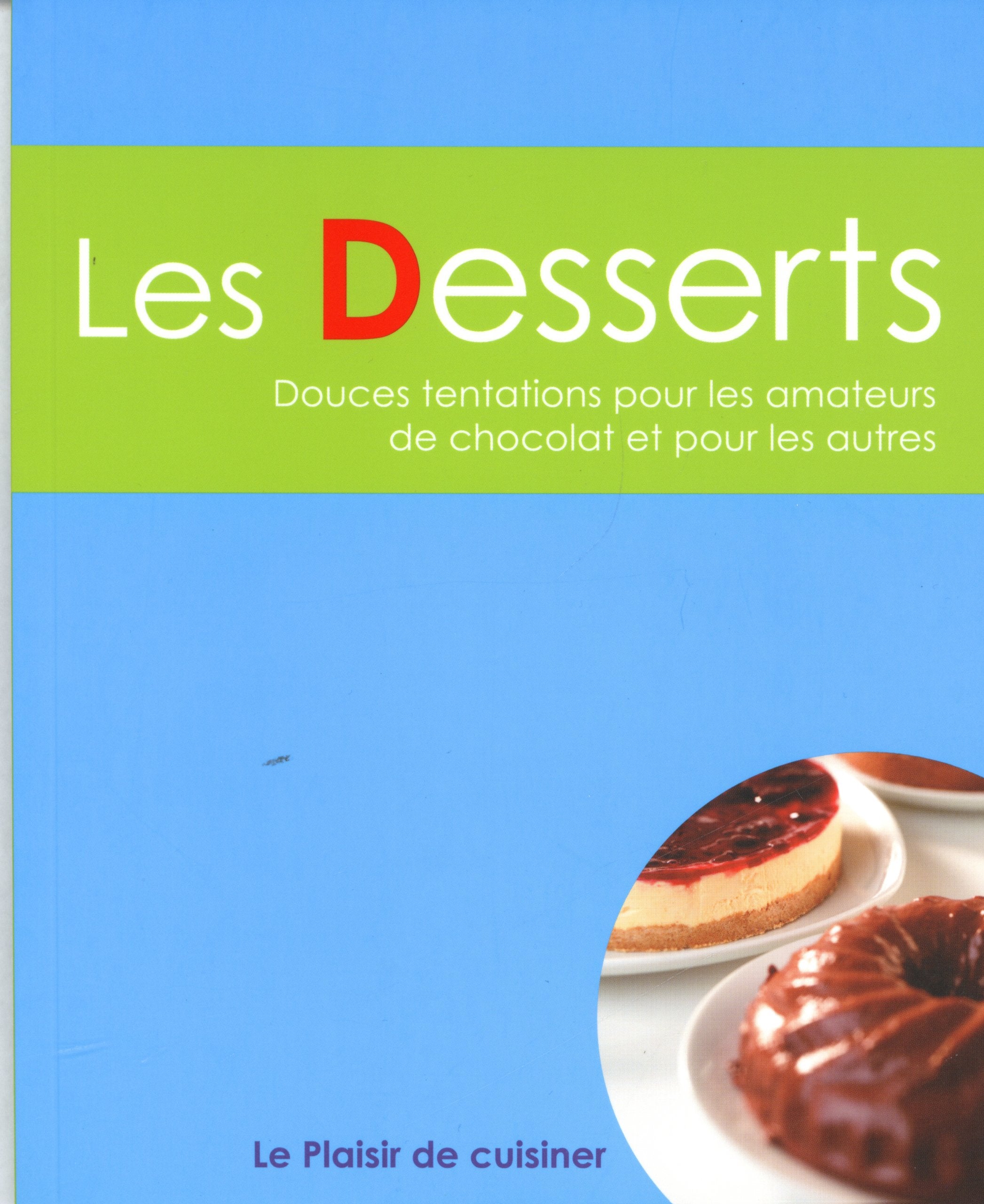 Le plaisir de cuisiner - Les desserts: CE - Deserts - FRE 9789460336706