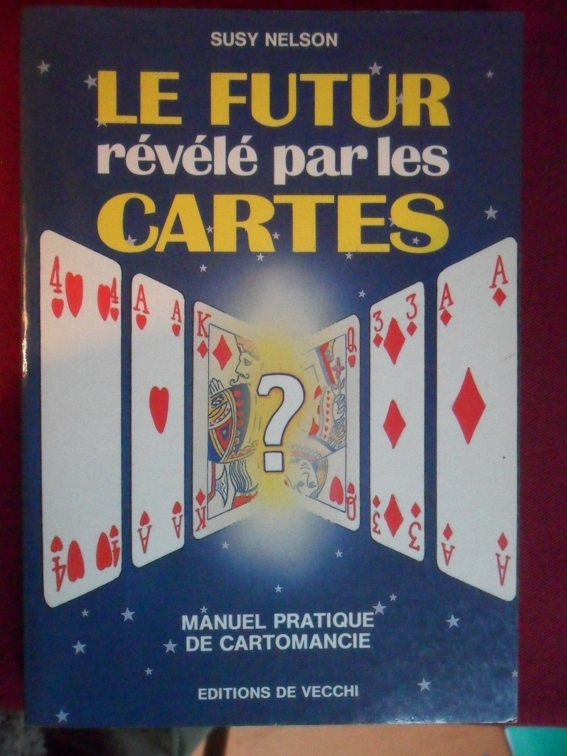 Le futur révélé par les cartes: Manuel pratique de cartomancie 9782732806976