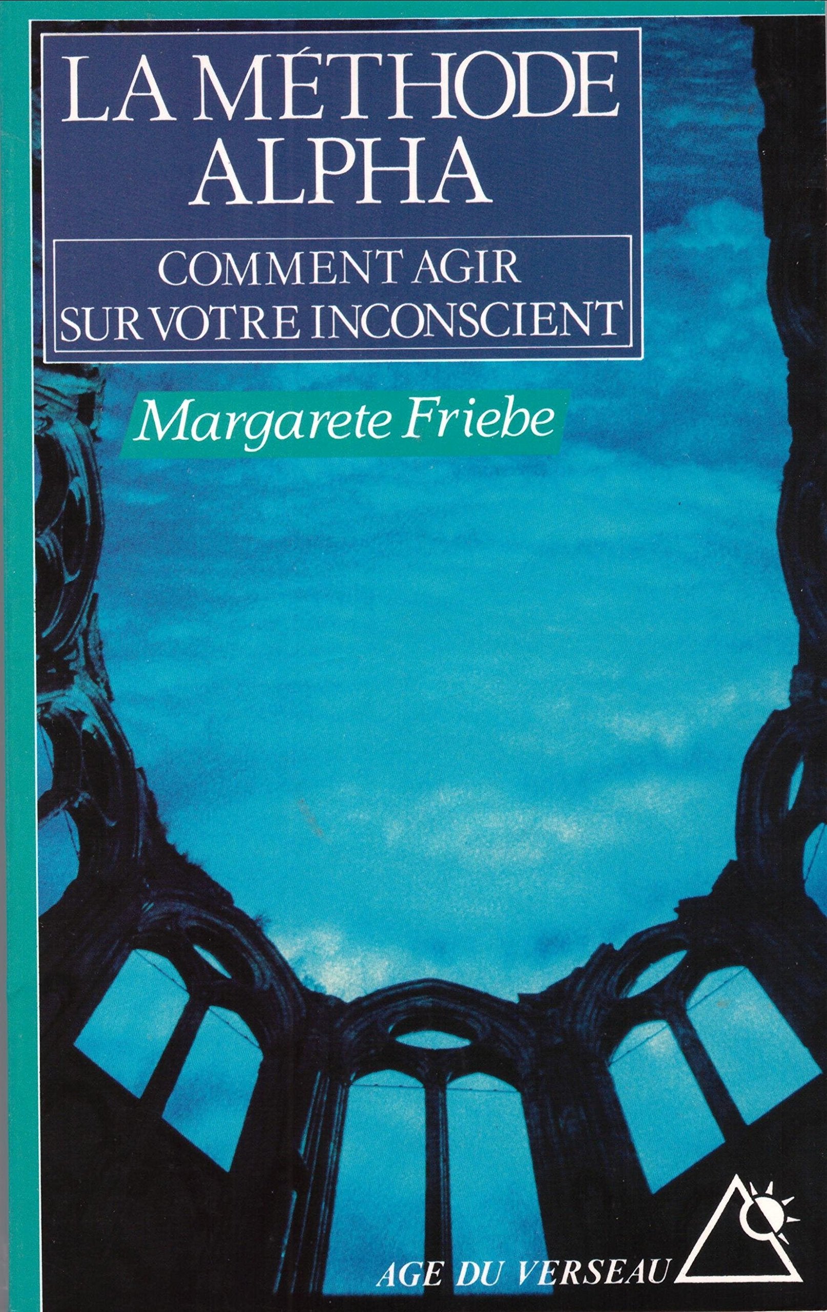 La méthode alpha: Comment agir sur votre inconscient 9782268020358