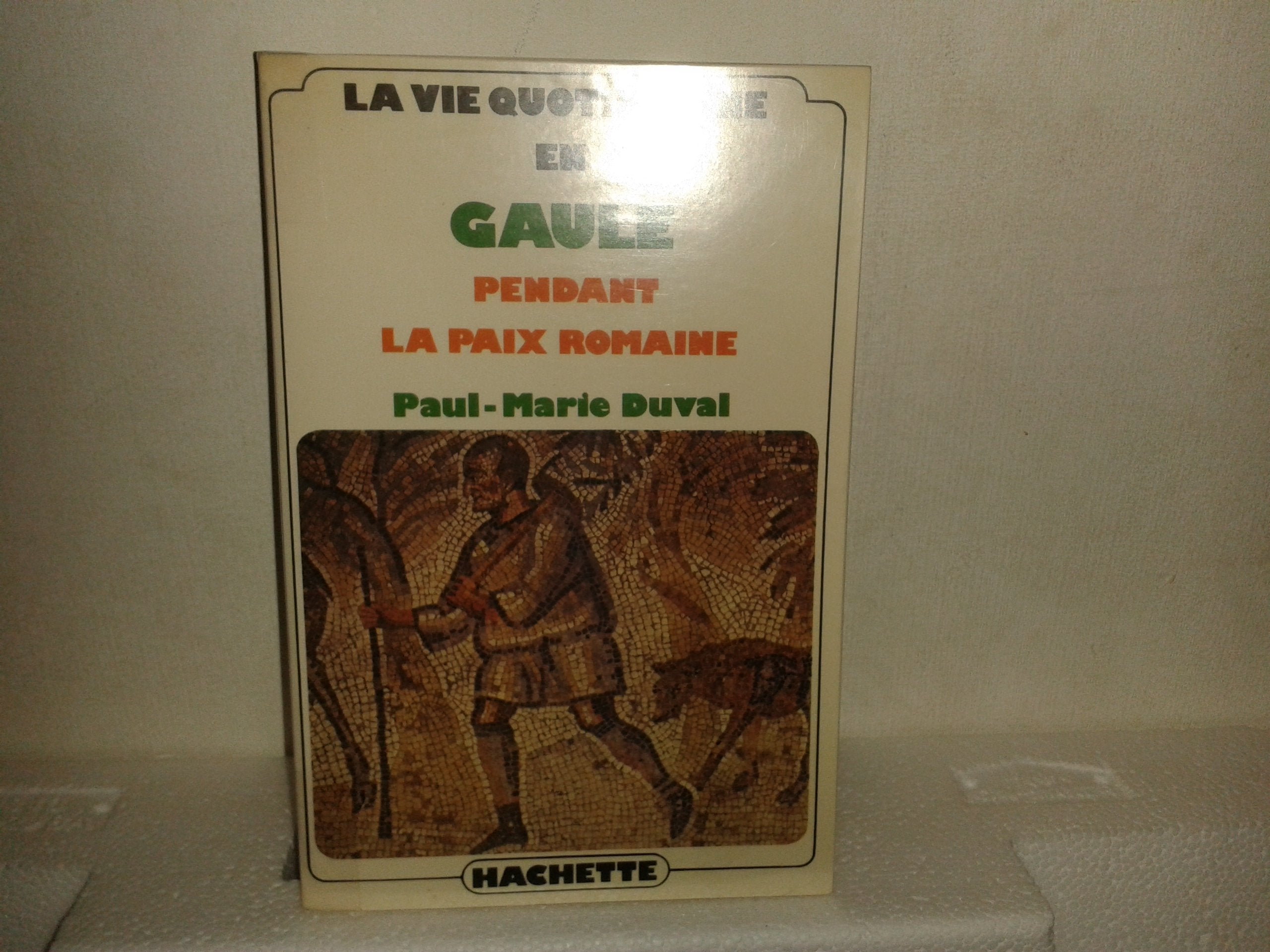 La Vie Quotidienne En Gaule, Pendant La Paix Romain 9782010047558