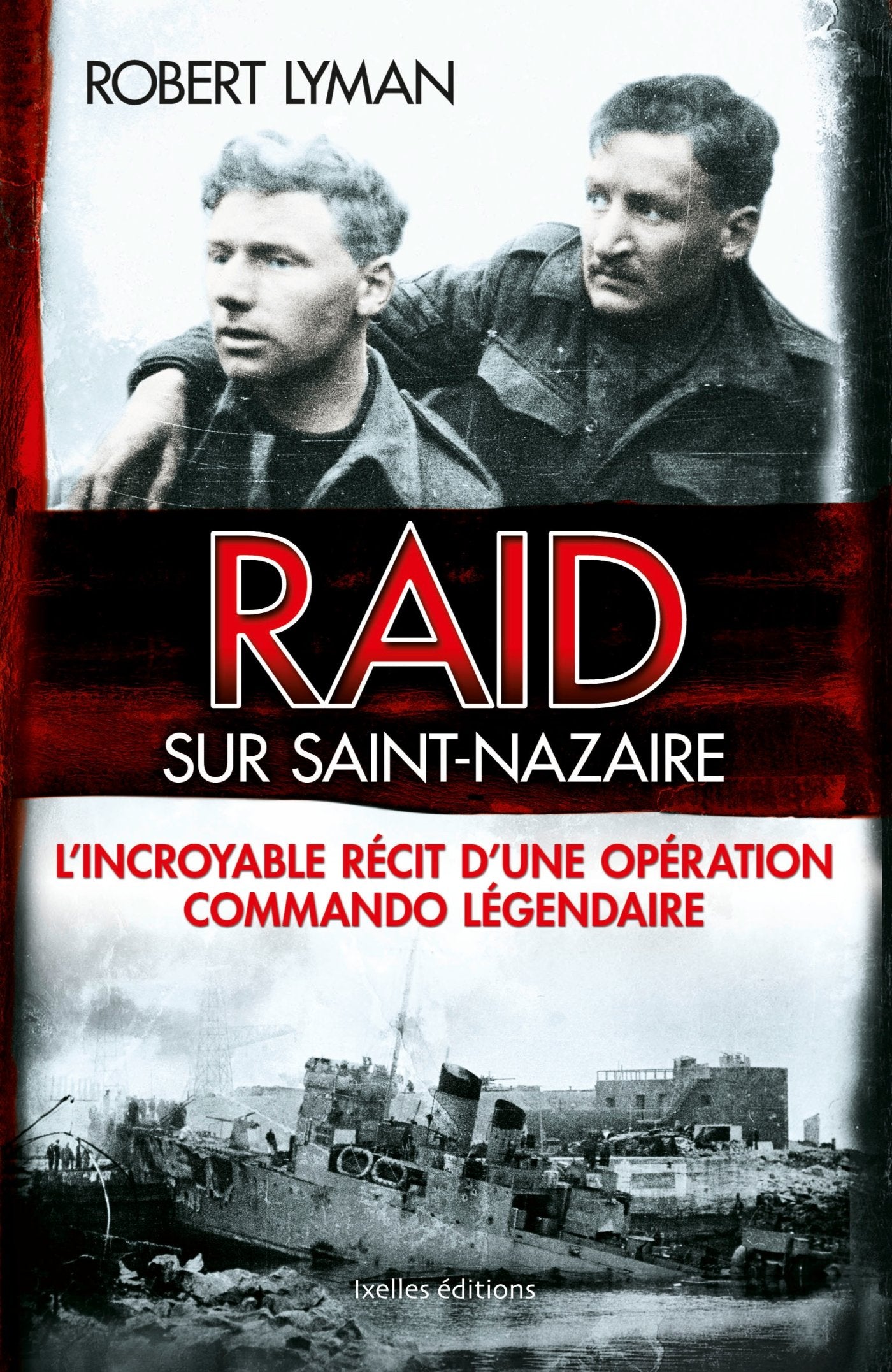Raid sur Saint-Nazaire: L'incroyable récit d'une opération commando légendaire 9782875151902