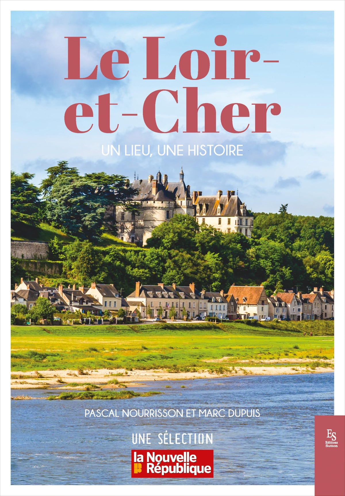 Le Loir-et-Cher: Un lieu, une histoire 9782813819673