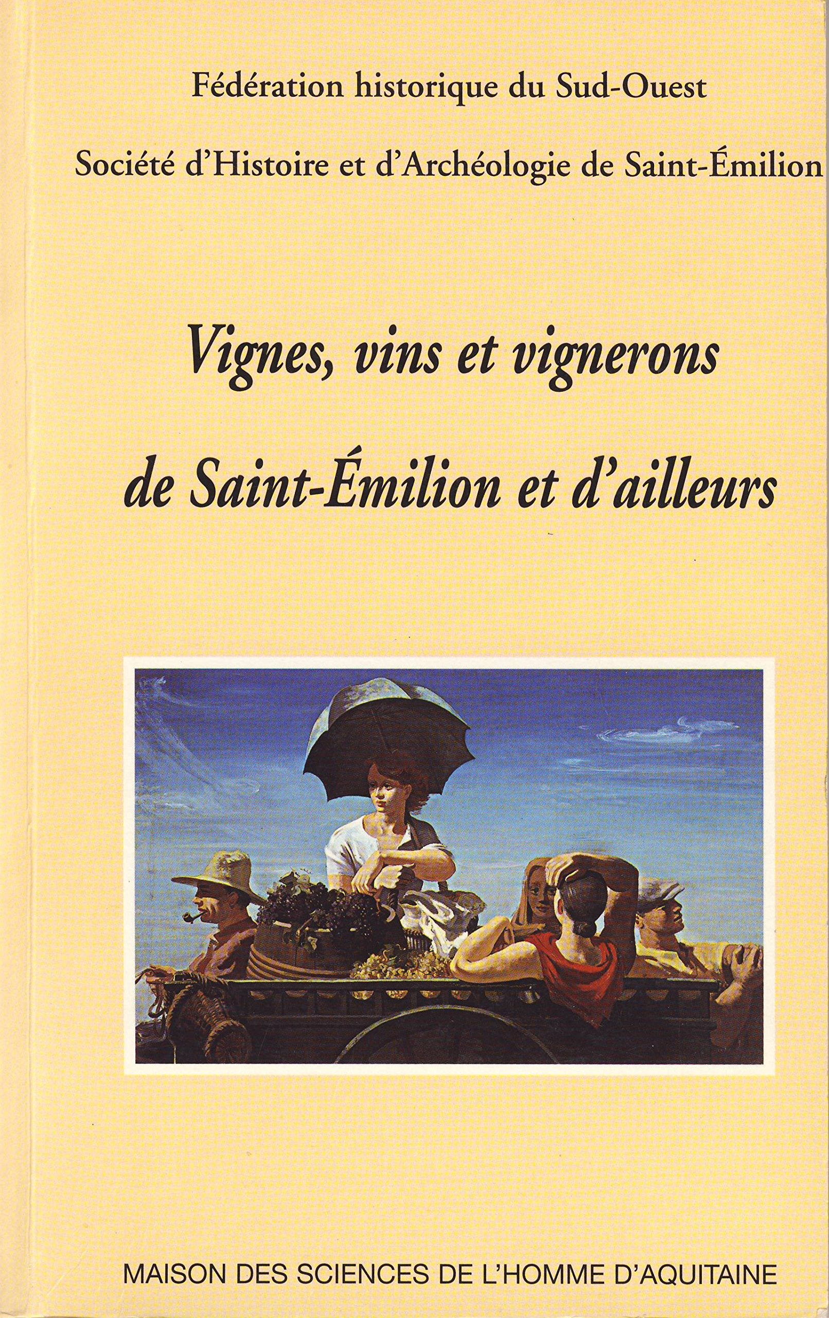 Vignes, vins et vignerons de Saint-Emilion et d'ailleurs. 52ème congrès d'études régionales de la Fédération historique du Sud-Ouest, Saint-Emilion, 11 et 12 septembre 1999 9782858922765