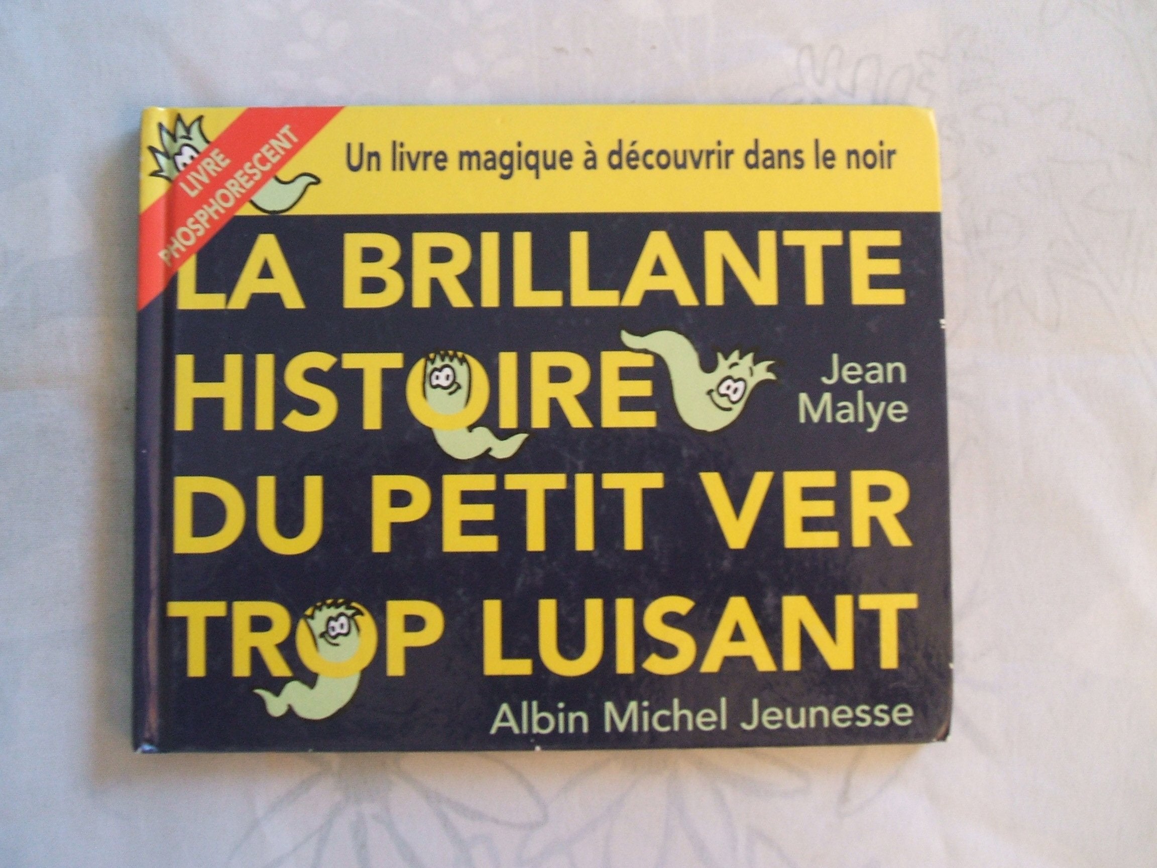 La Brillante Histoire du petit ver trop luisant : Un livre magique à découvrir dans le noir (Livre phosphorescent) 9782226051103