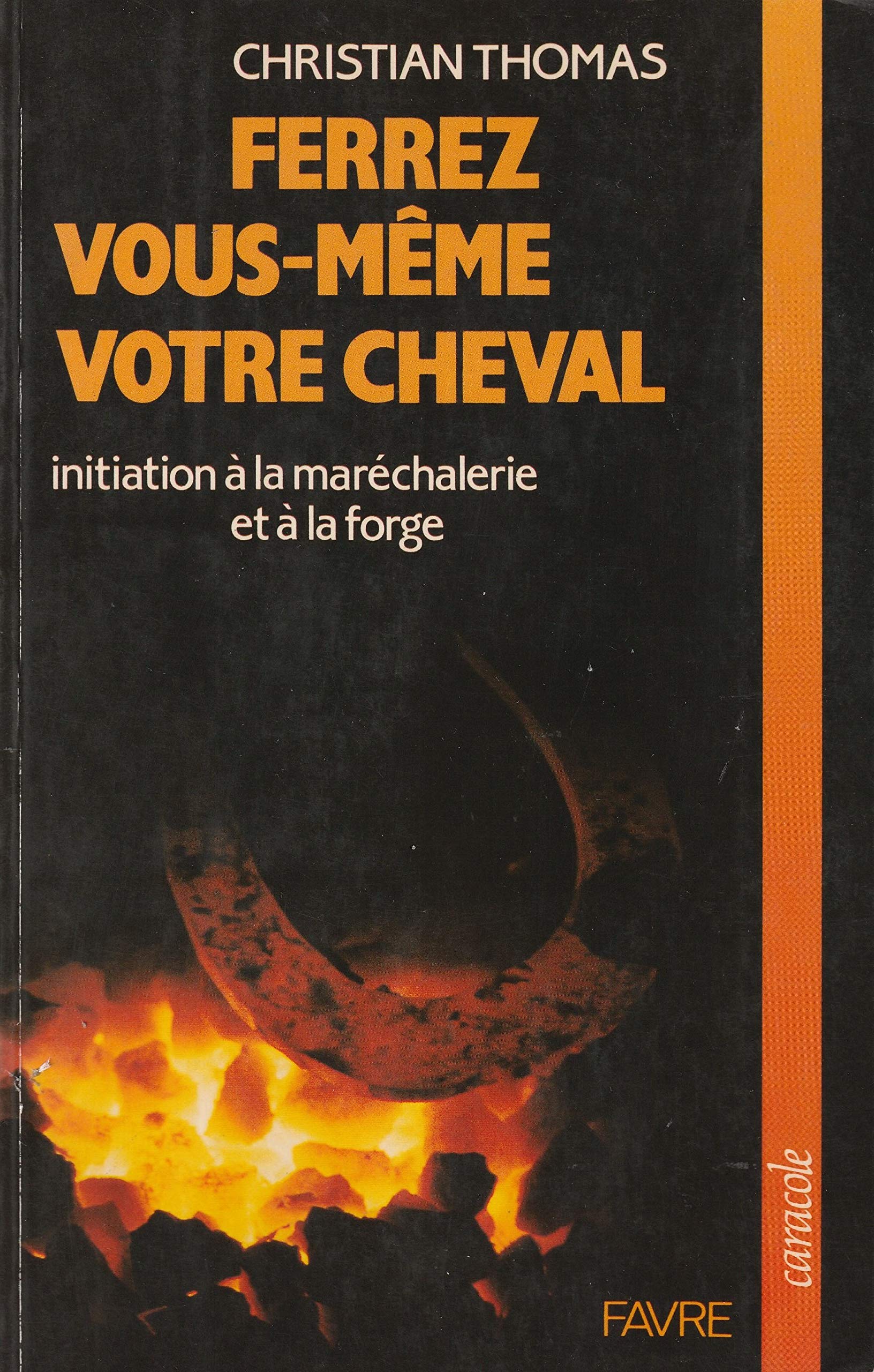 Ferrez vous-même votre cheval : initiation à la maréchalerie et à la forge 9782828903091