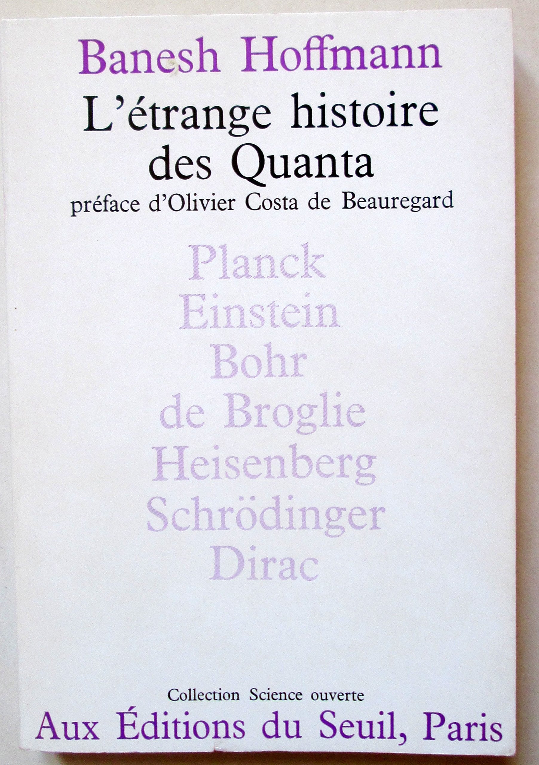 L'ETRANGE HISTOIRE DES QUANTA / PLANCK - EINSTEIN - BOHR -DE BROGLIE - HEISENBERG - SCHTÖDINGER - DIRAC / COLLECTION SCIENCE OUVERTE.