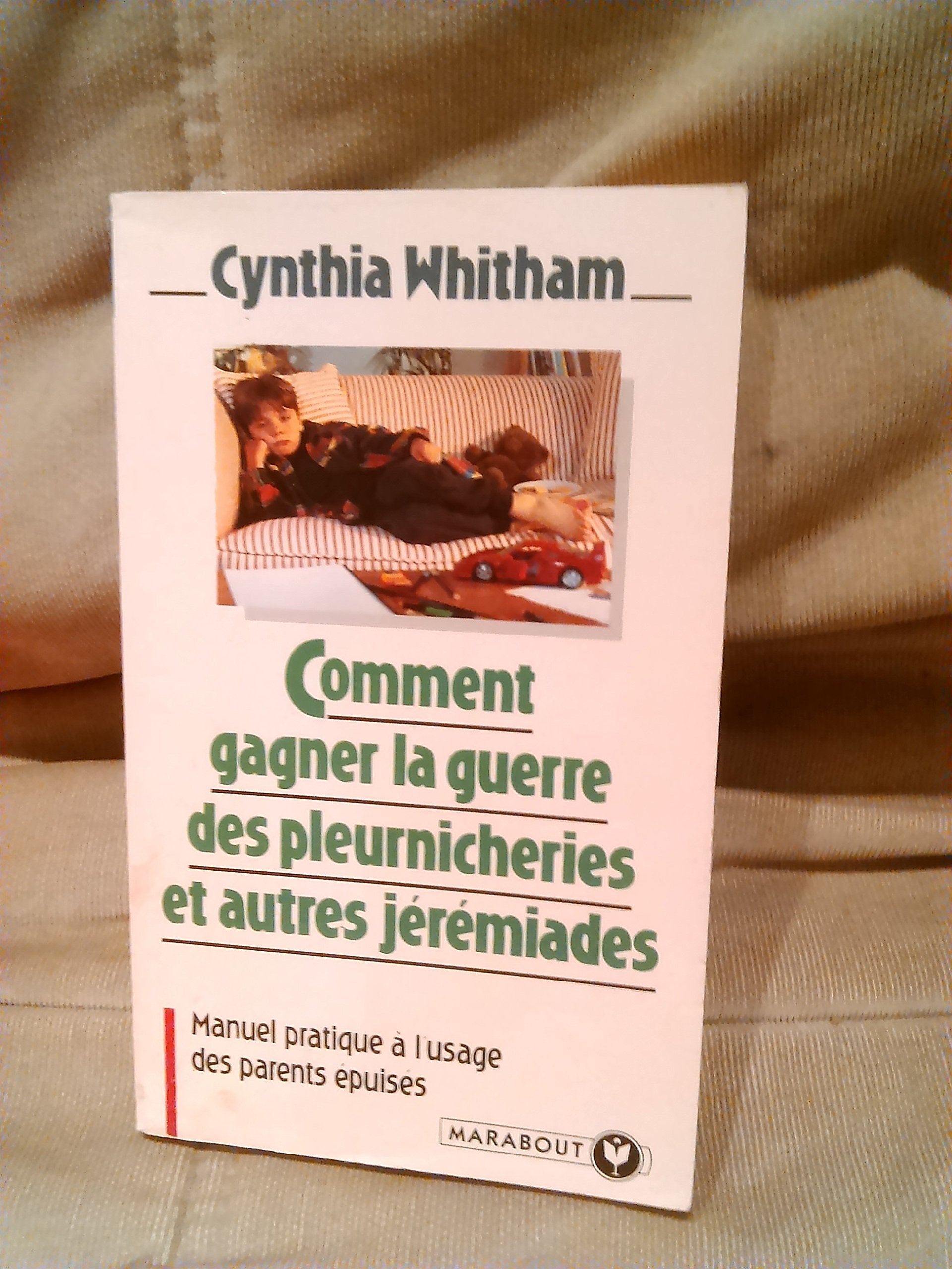 Comment gagner la guerre des pleurnicheries et autres jérémiades 9782501021708