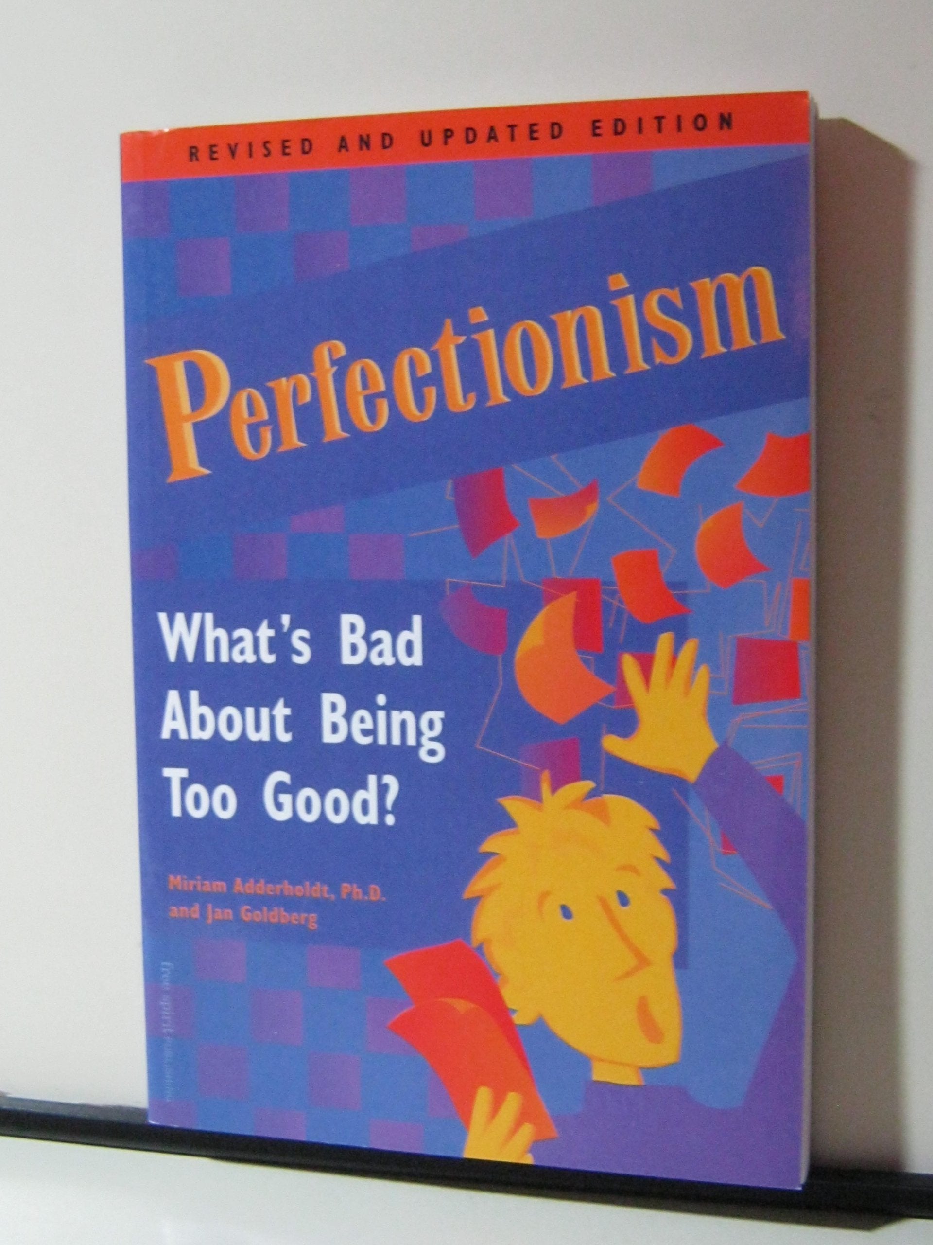 Perfectionism: What's Bad About Being Too Good? 9781575420622
