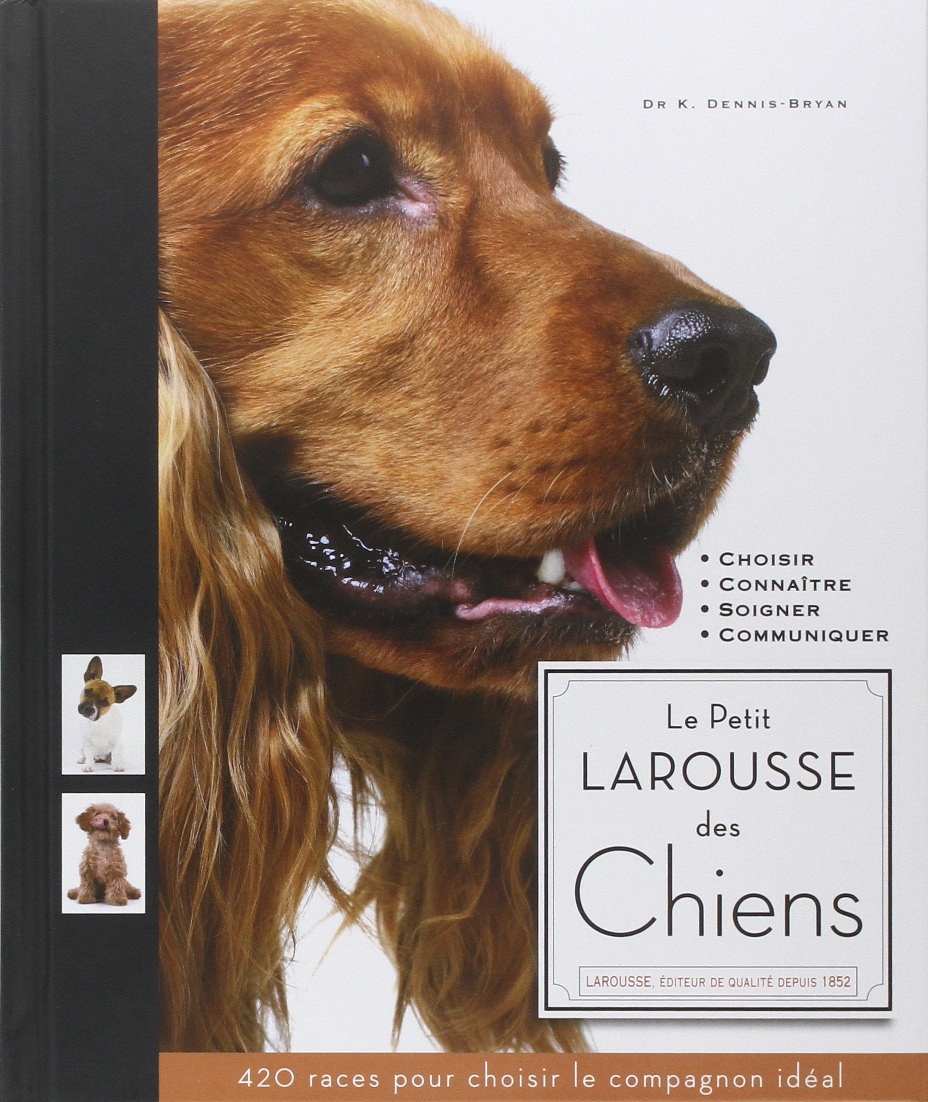 Le Petit larousse des chiens : Choisir, Connaître, Comprendre, Soigner 9782035871954
