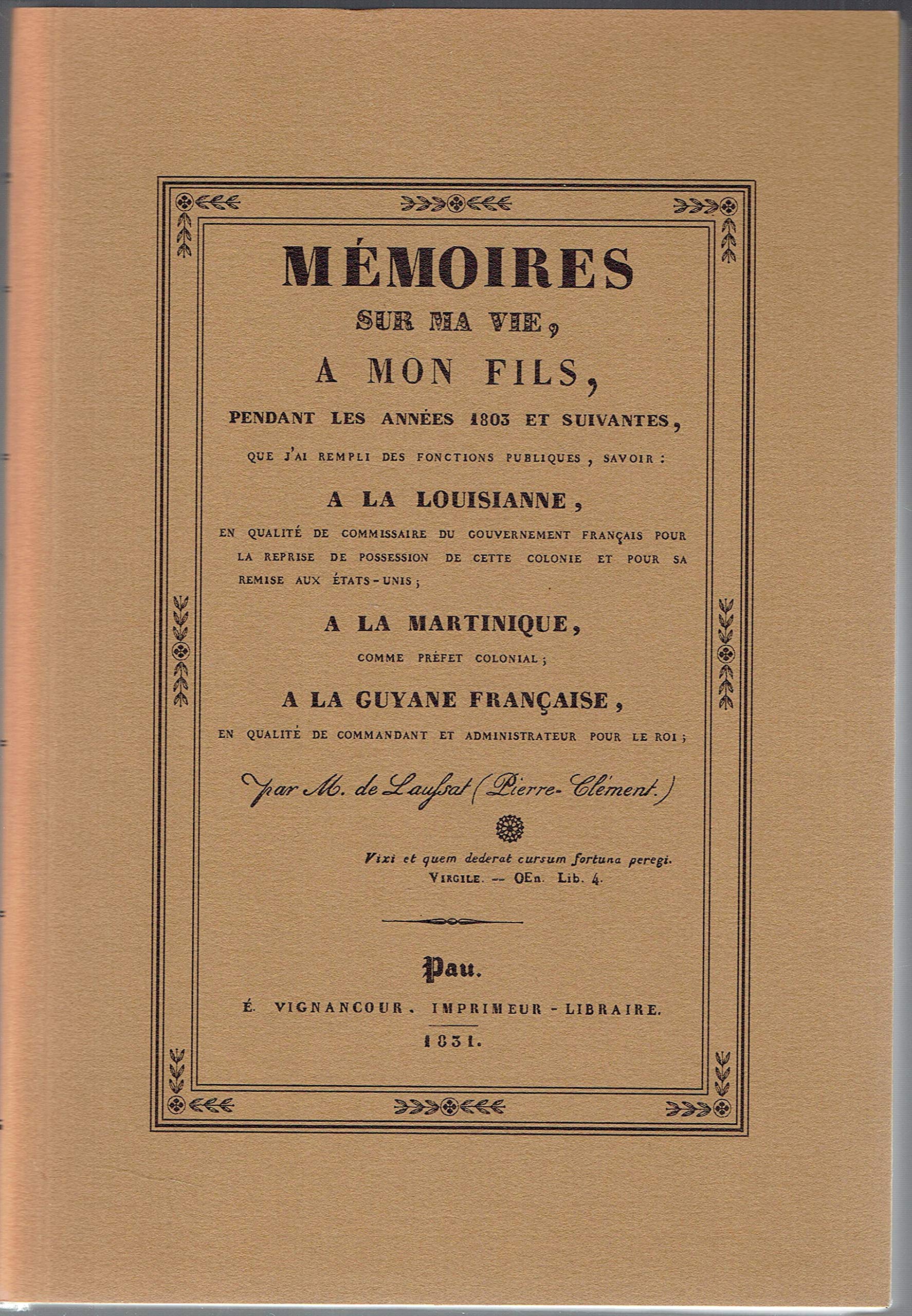 Mémoires sur ma vie, à mon fils, pendant les années 1803 et suivantes, que j'ai rempli des fonctions publiques, savoir : à la Louisiane (...), à la Martinique (...), à la Guyane française...