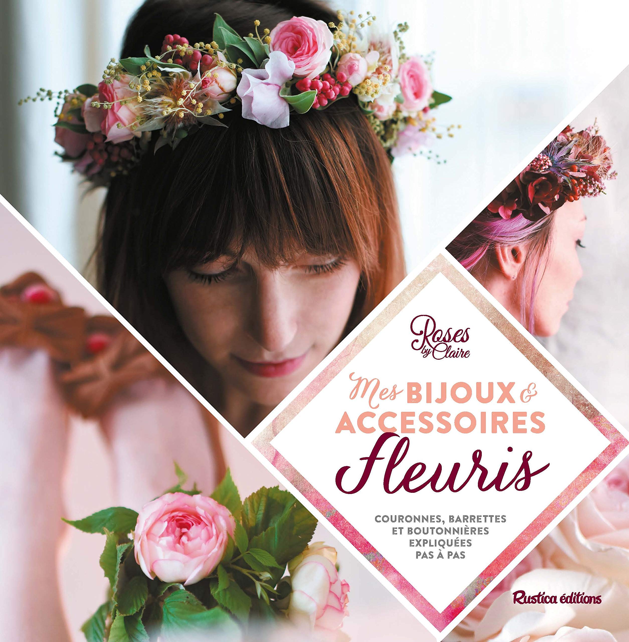 Mes bijoux et accessoires fleuris: Couronnes, headbands et boutonnières expliqués pas à pas 9782815307437