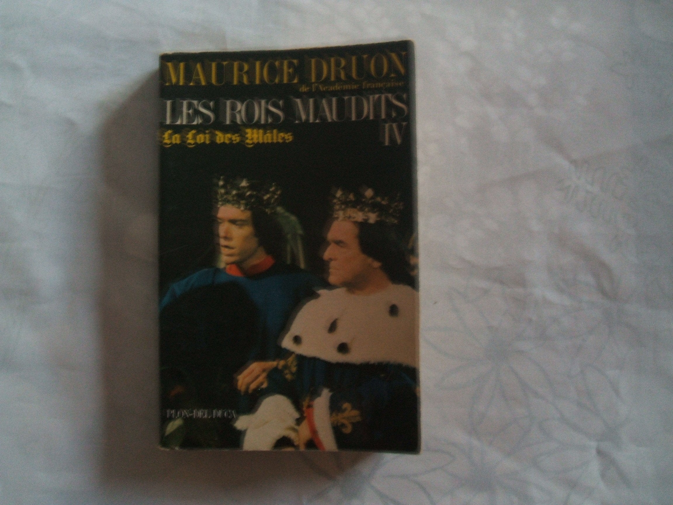 MAURICE DRUON//LES ROIS MAUDITS IV//LA LOI DES MÂLES//EDITIONS PLON - DEL DUCA//1972