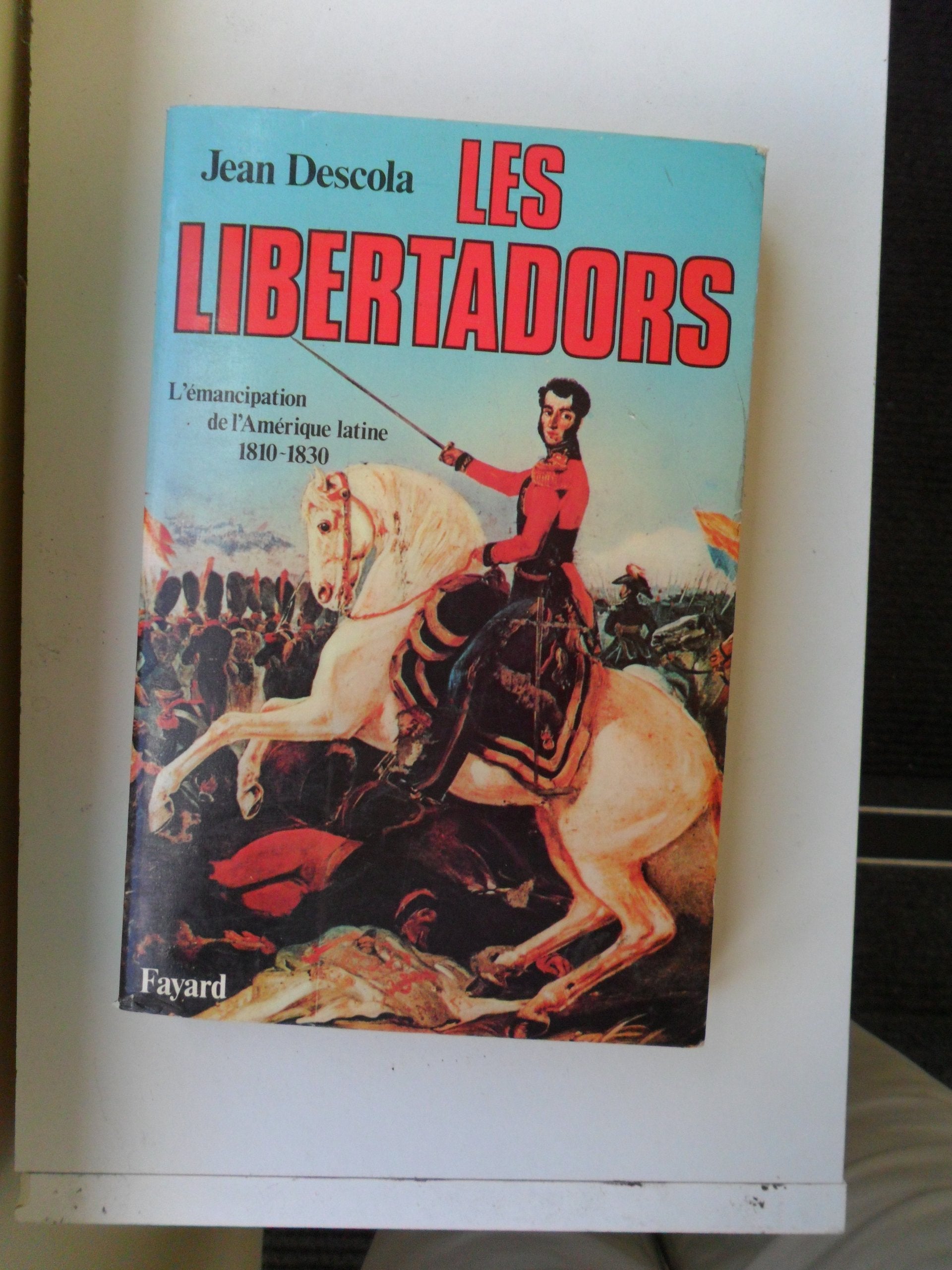Les libertadors (L'émancipation de l'Amérique latine 1810-1830) 9782213006062