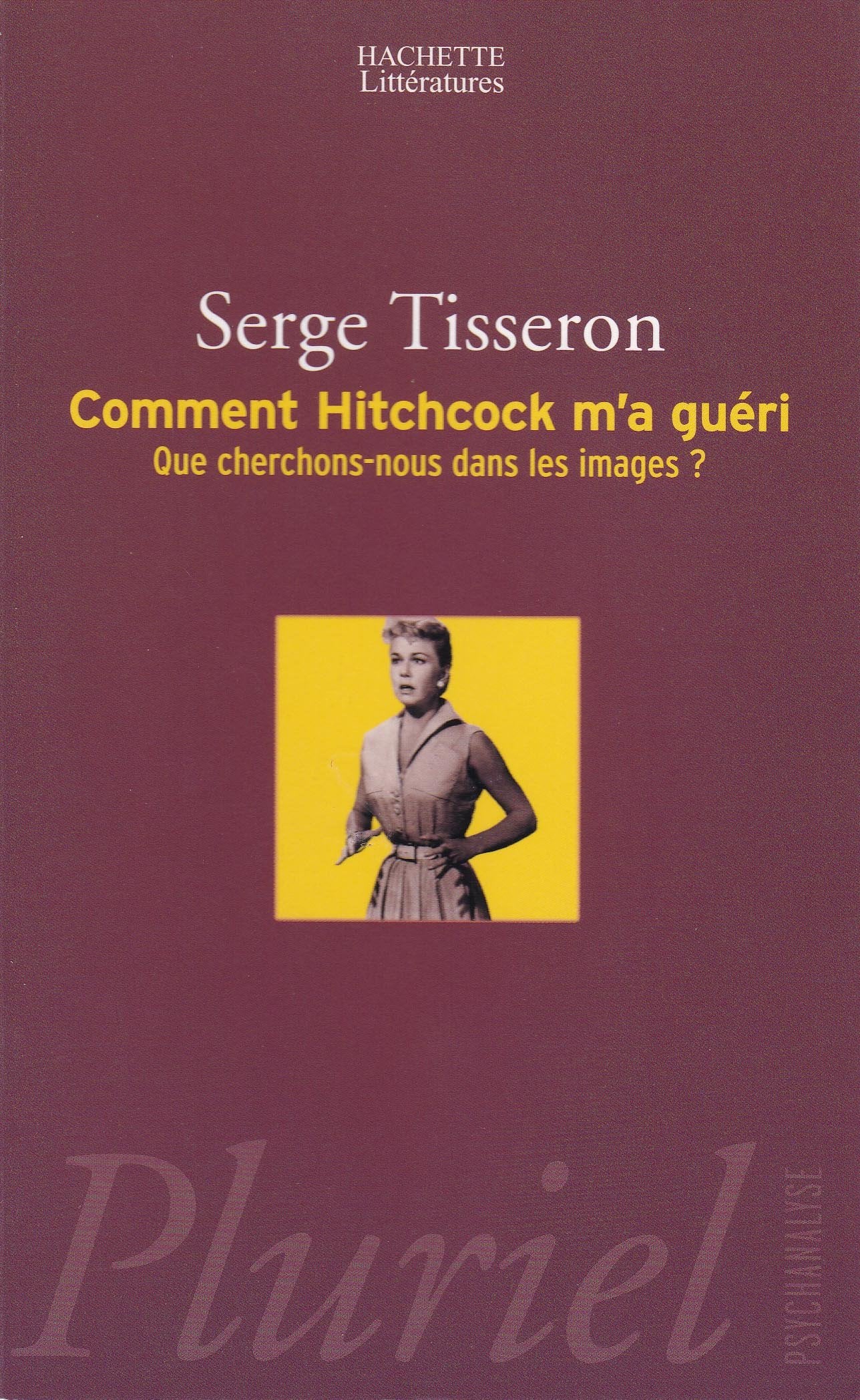 Comment Hitchcock m'a guéri: Que cherchons-nous dans les images ? 9782012792517