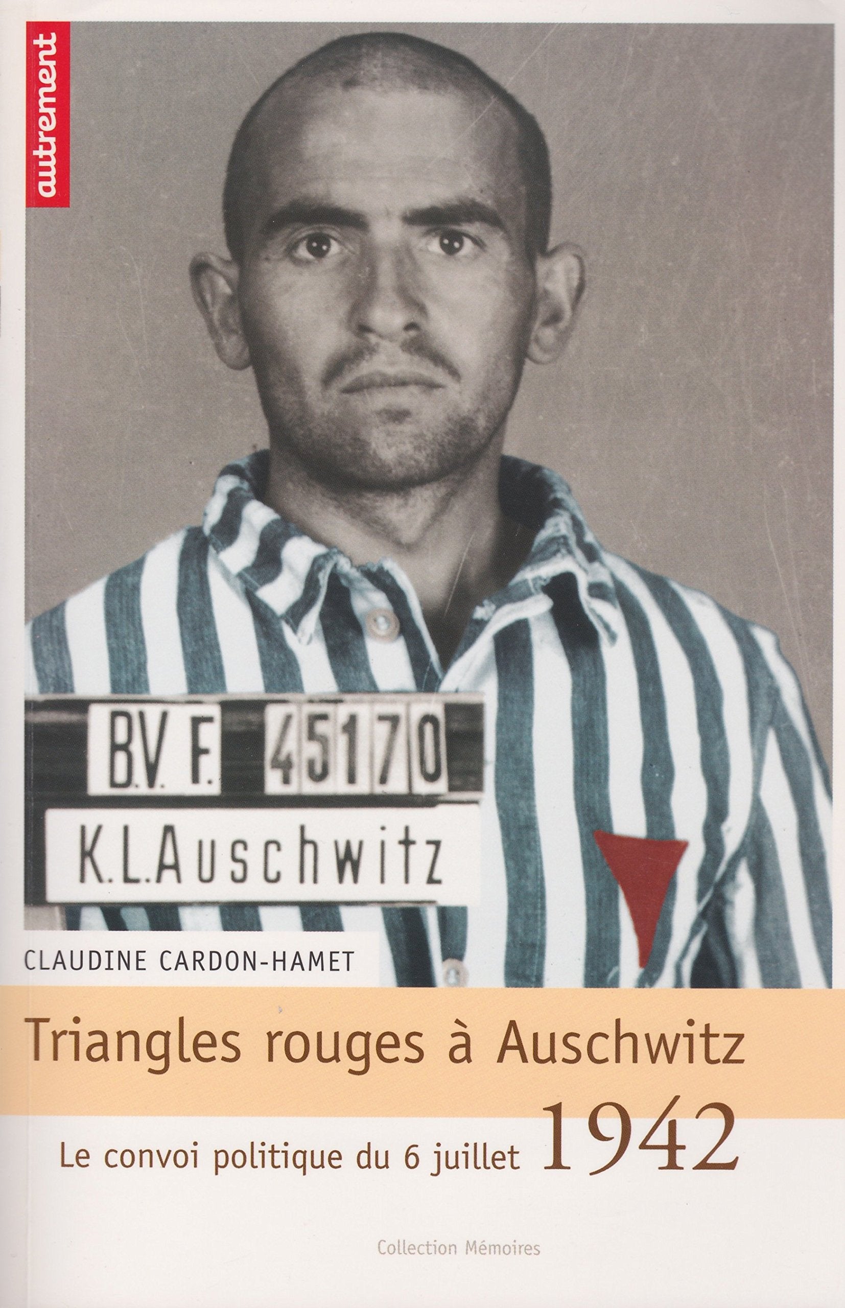 Triangles rouges à Auschwitz : Le convoi politique du 6 juillet 1942 9782746706477