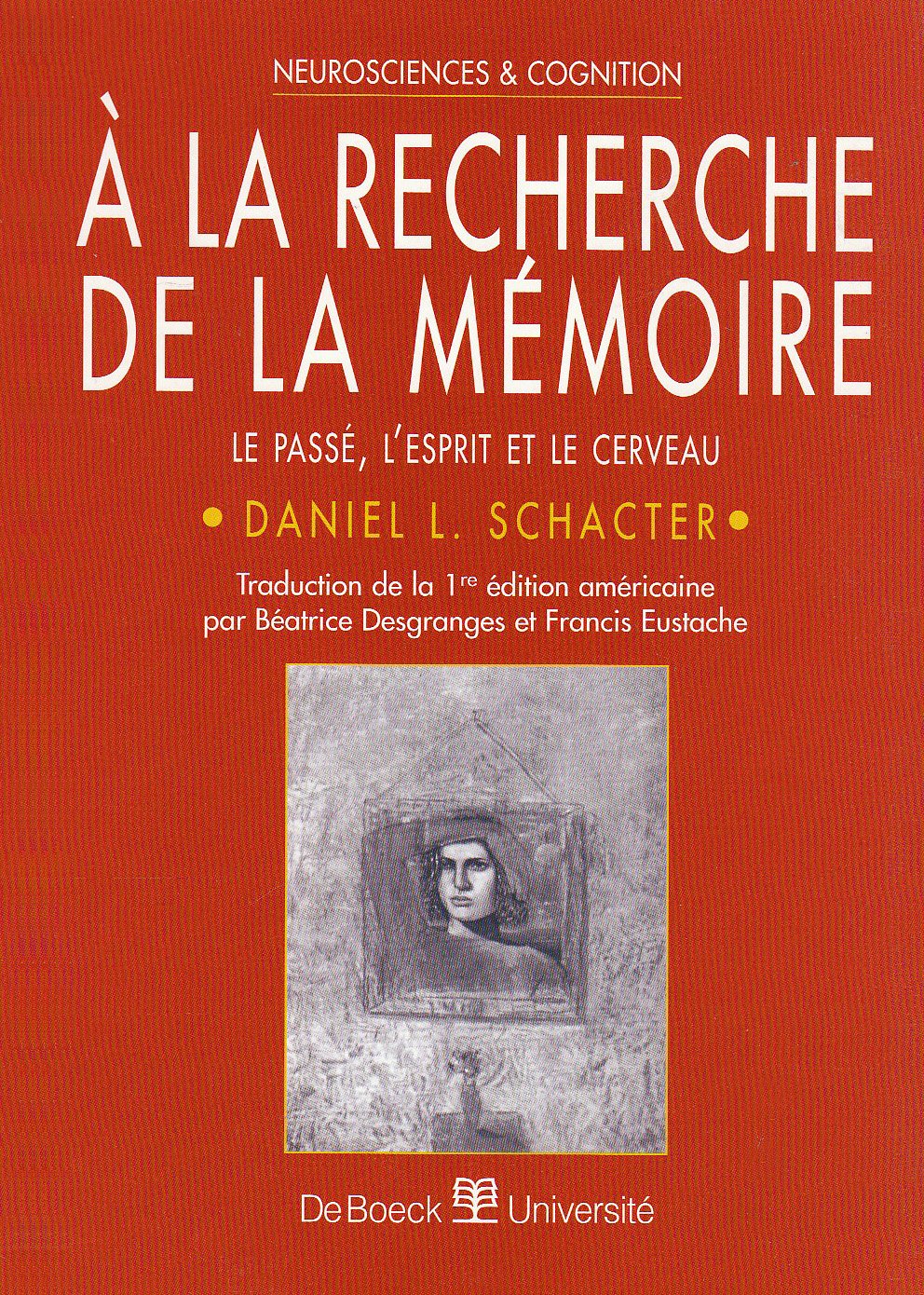 A LA RECHERCHE DE LA MEMOIRE: LE PASSE, L'ESPRIT ET LE CERVEAU 9782744500510