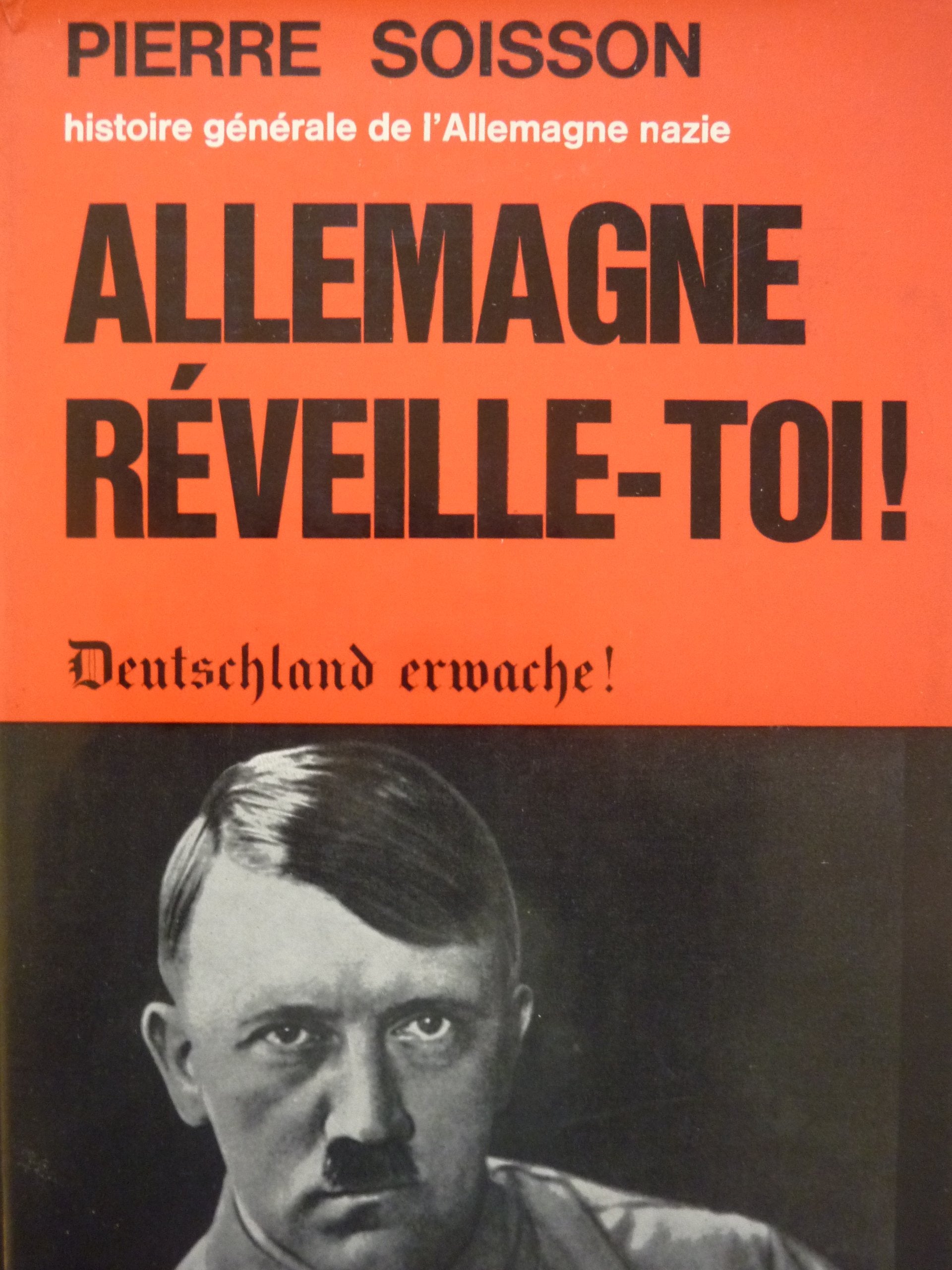Allemagne, réveille toi ! Deutschland erwache ! Histoire générale de l'Allemagne nazie
