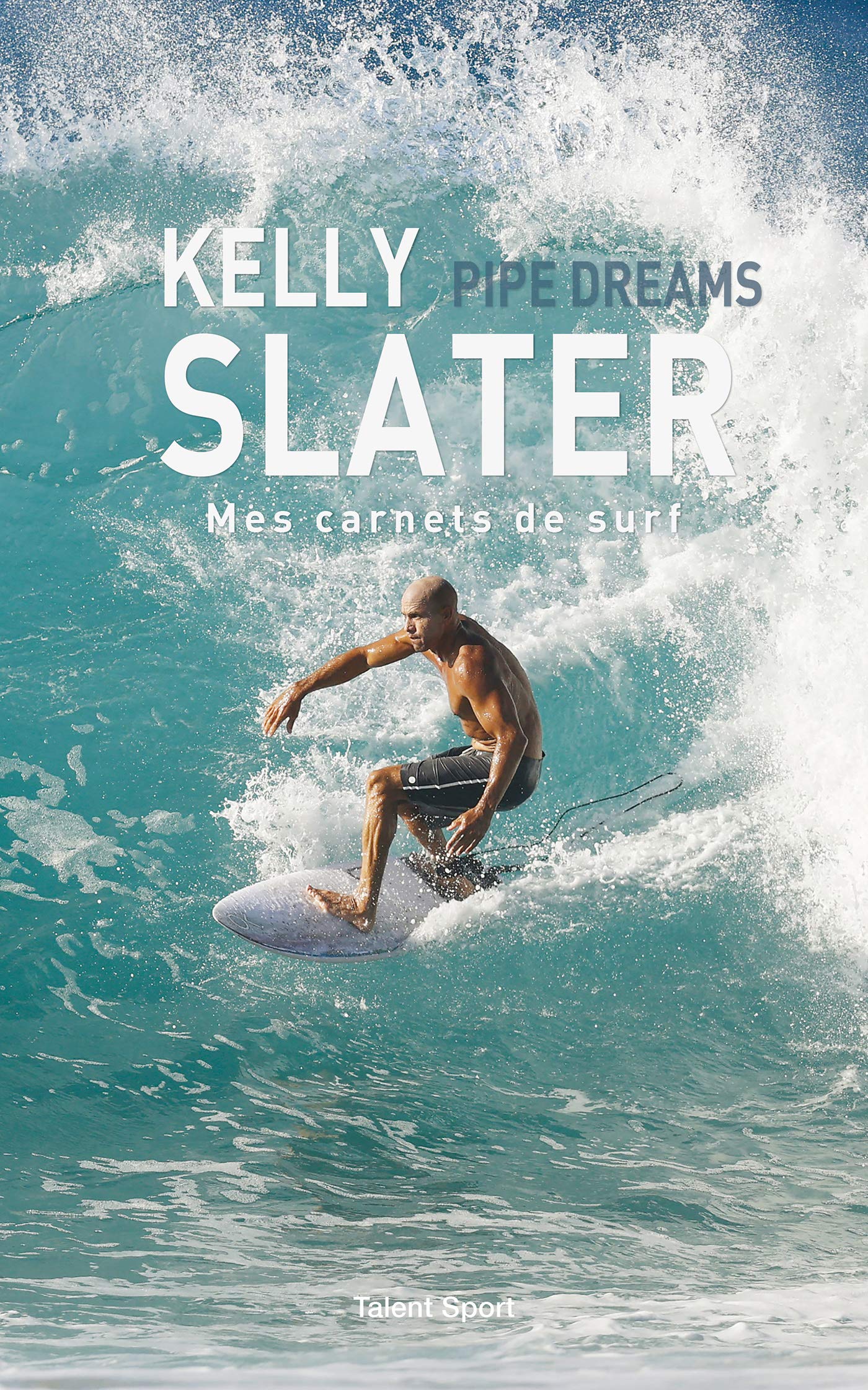 Kelly Slater : Pipe Dreams: Mes carnets de surf 9782378150273