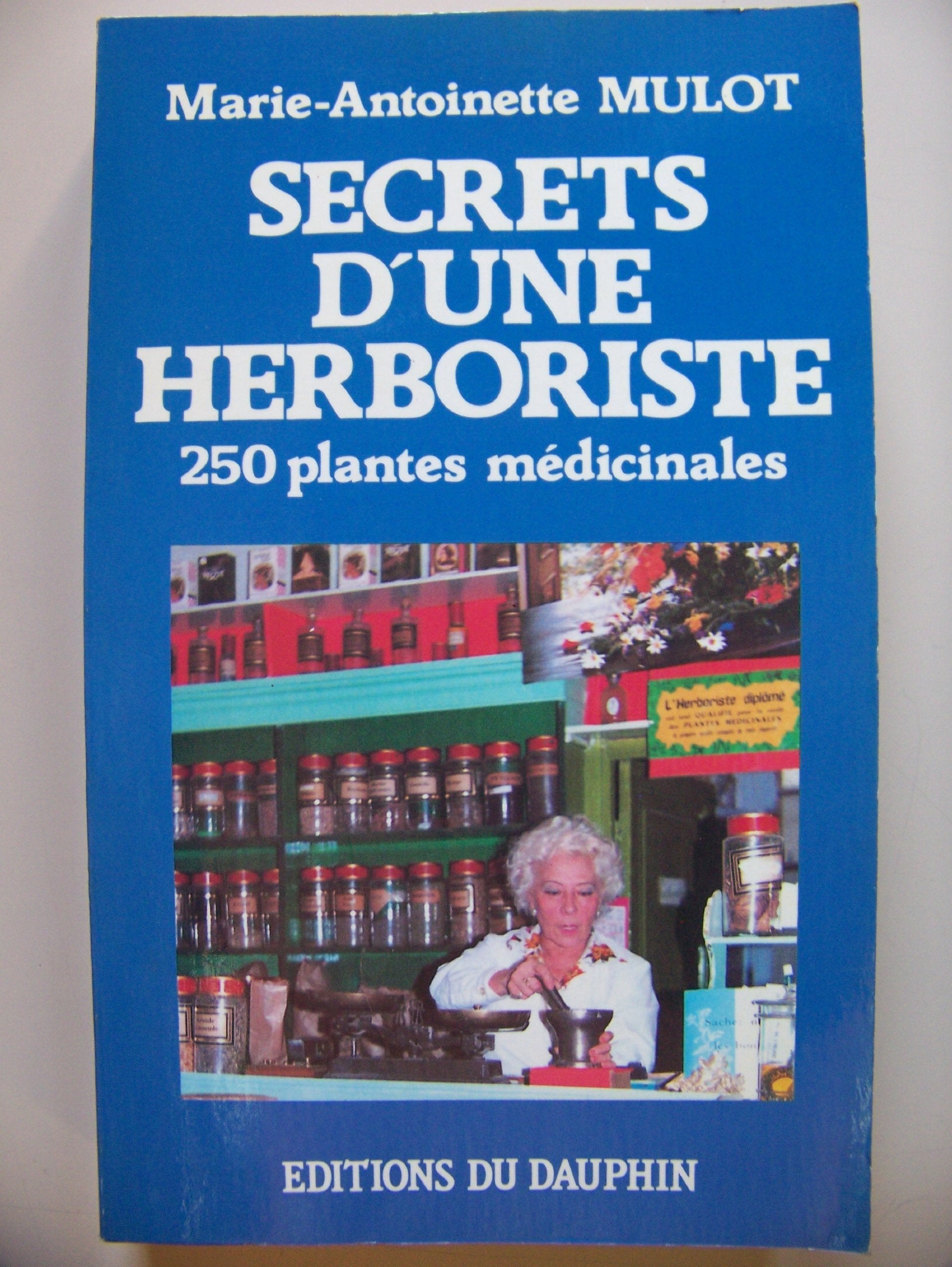 Secrets d'une herboriste: 250 plantes médicinales, 115 maladies courantes, conseils de beauté 9782716310758