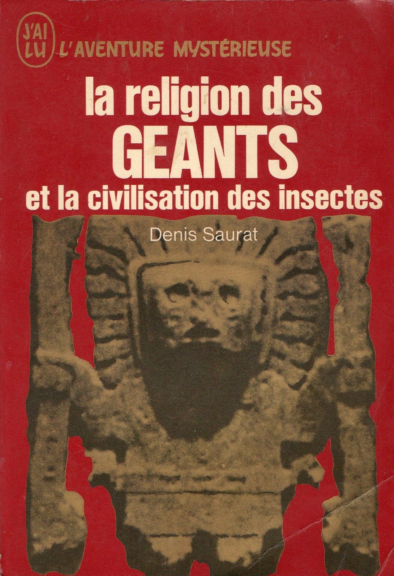 Denis Saurat. La Religion des géants et la civilisation des insectes