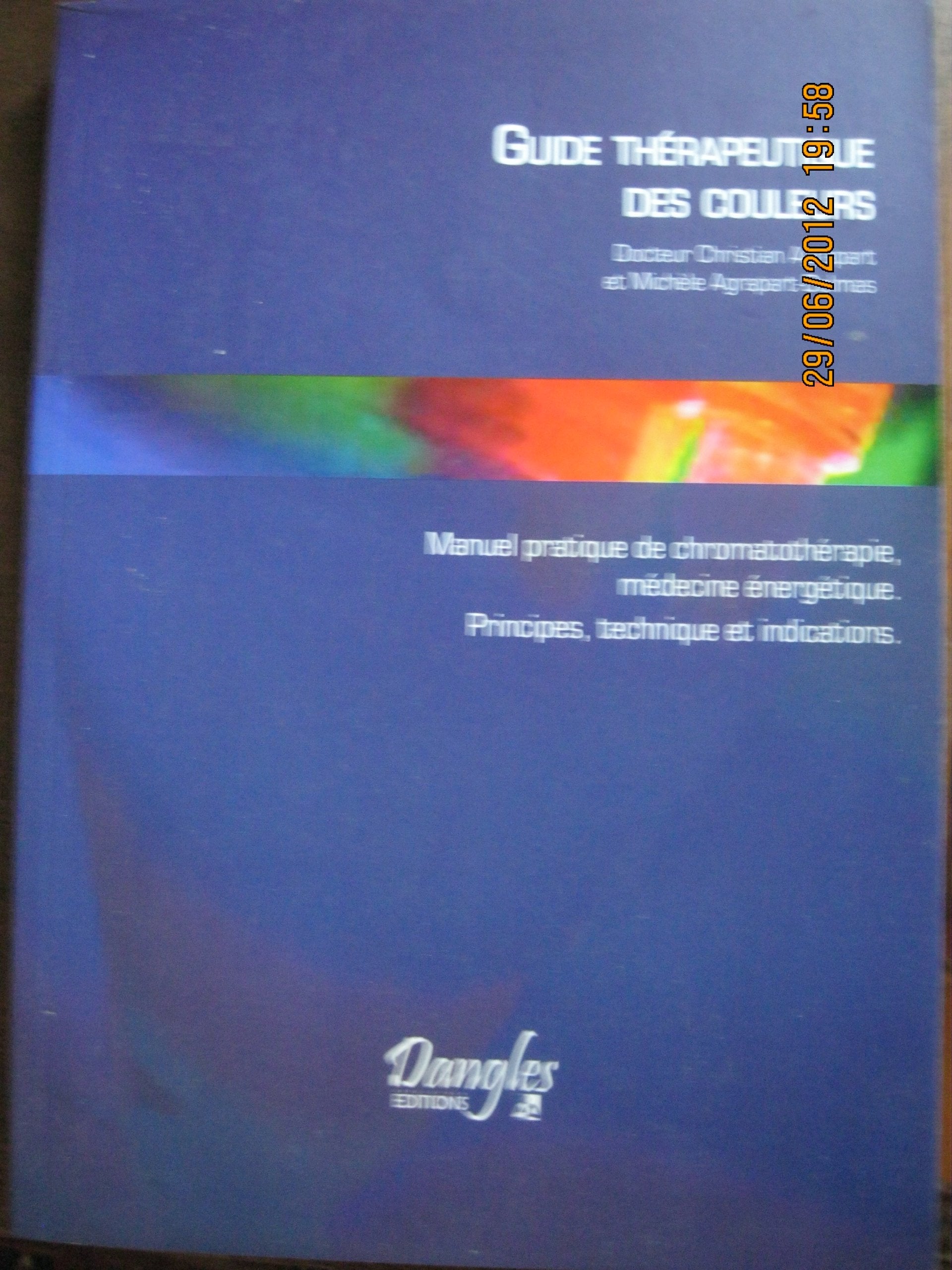 Guide thérapeutique des couleurs : Manuel pratique de chromothérapie, médecine énergétique, principes, techniques et indications 9782703303367