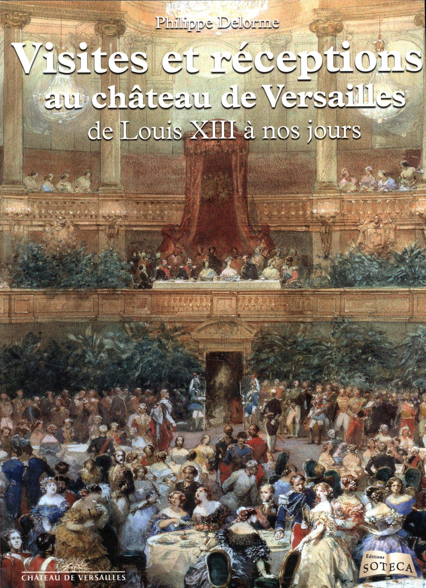 VISITES ET RECEPTIONS AU CHATEAU DE VERSAILLES DE LOUIS XIII 9782376630098