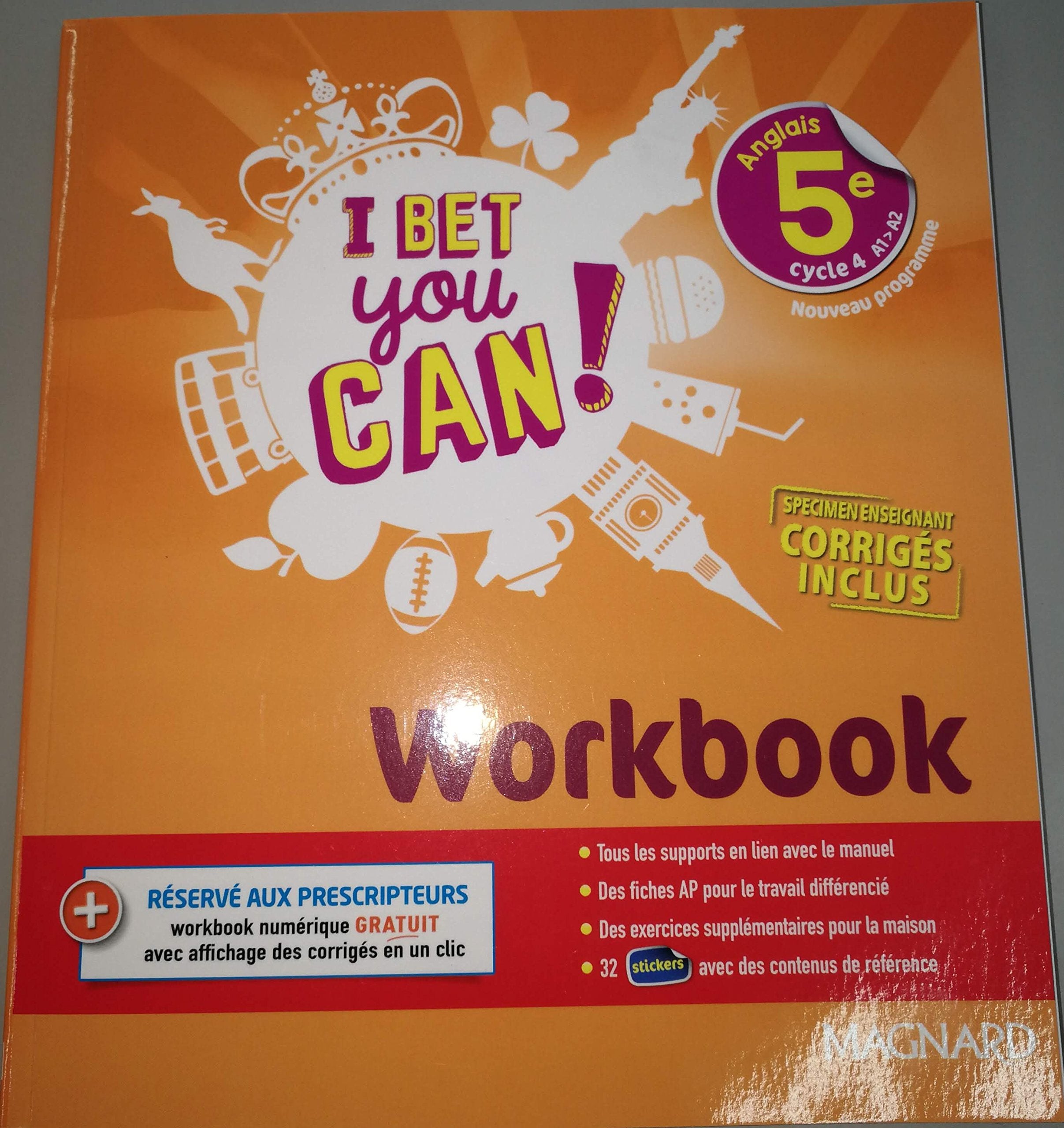 Anglais 5e I bet you can! : Workbook - VERSION AVEC CORRIGÉS POUR L’ENSEIGNANT