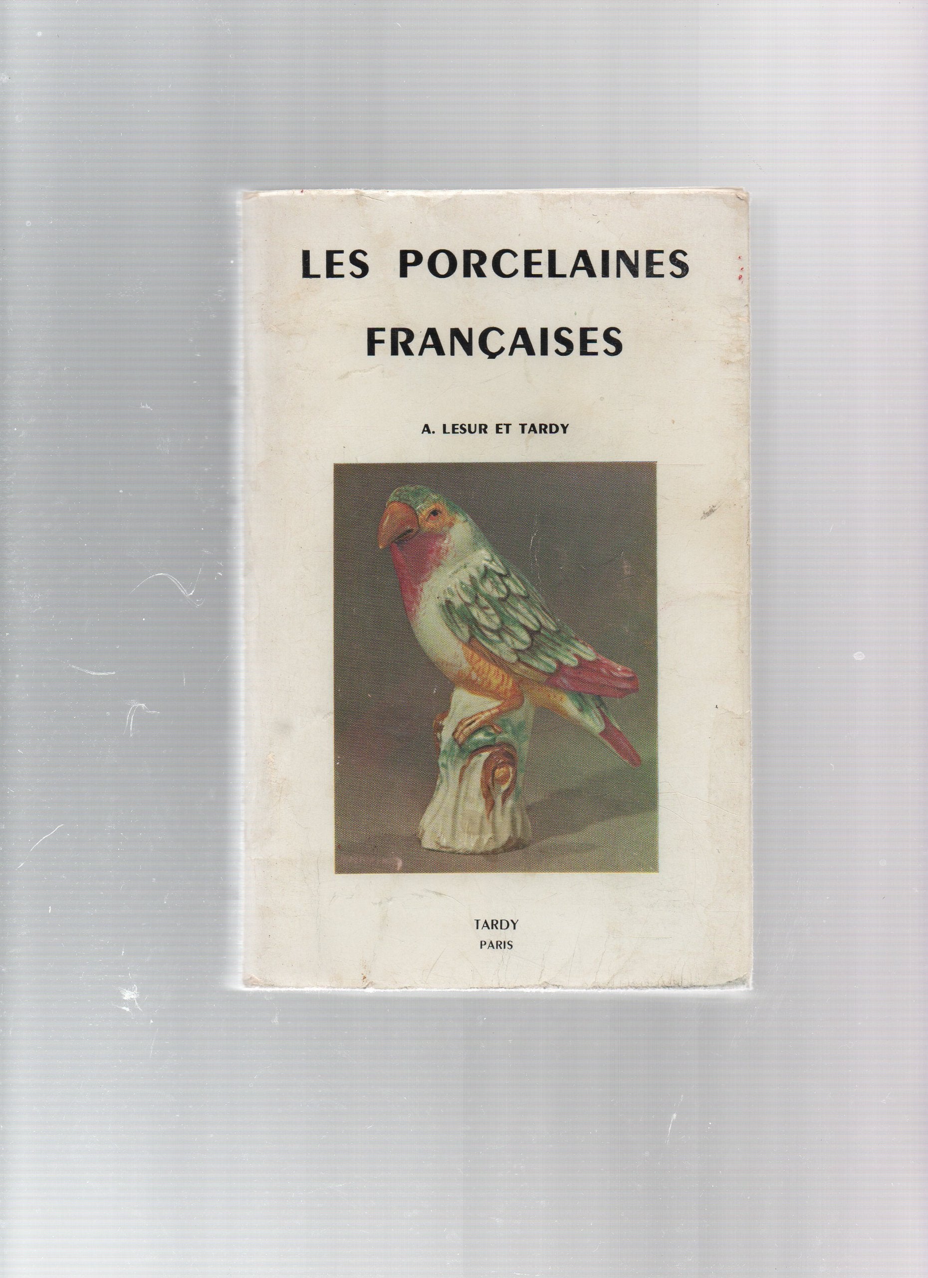 Les Porcelaines françaises : Par Adrien Lesur et Tardy