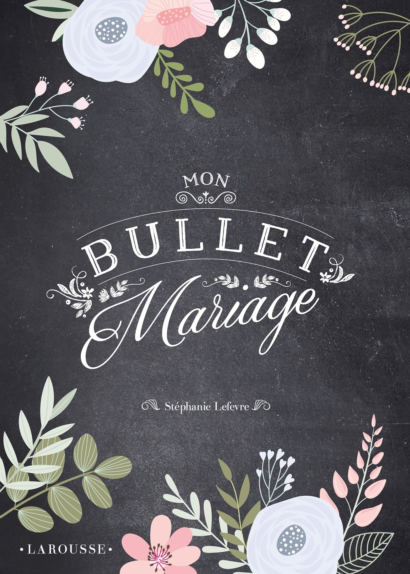 Mon bullet mariage: Tout pour organiser le plus beau jour de votre vie et compiler vos meilleurs souvenirs ! 9782035953803