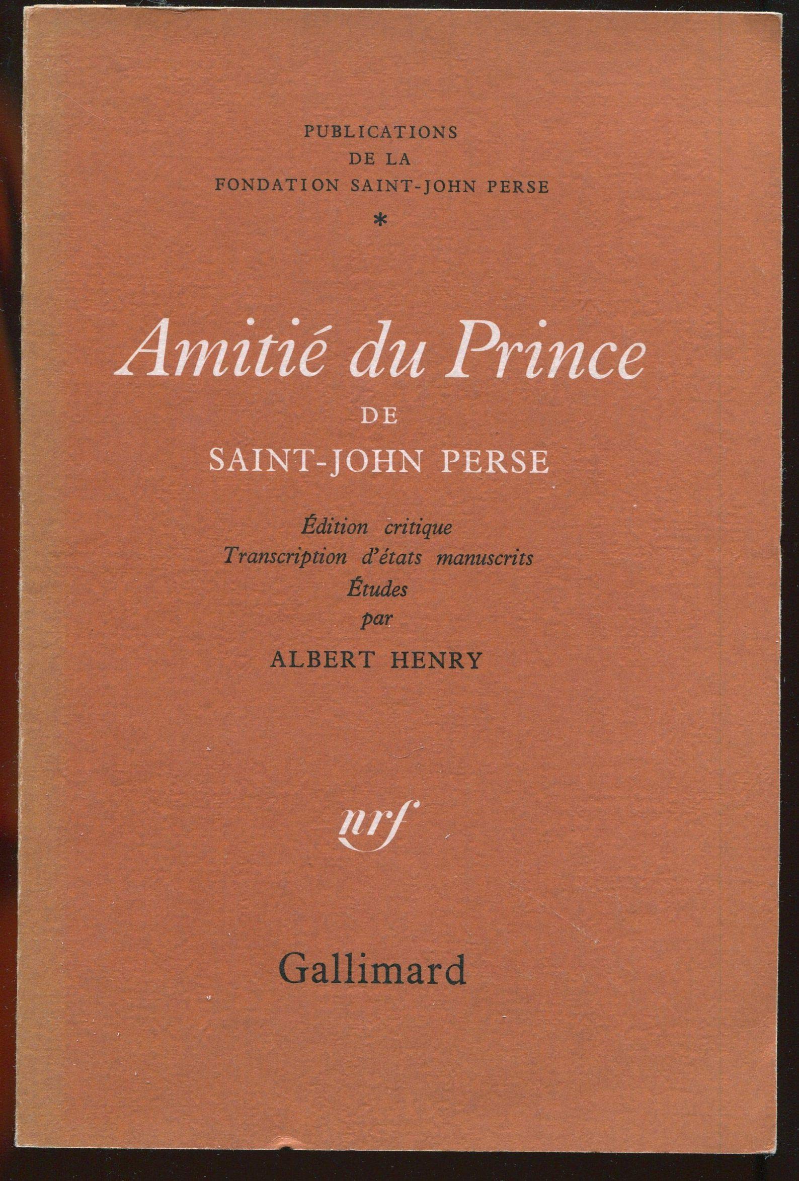 Amitié du prince de Saint-John-Perse Edition critique Etudes par Albert Henry