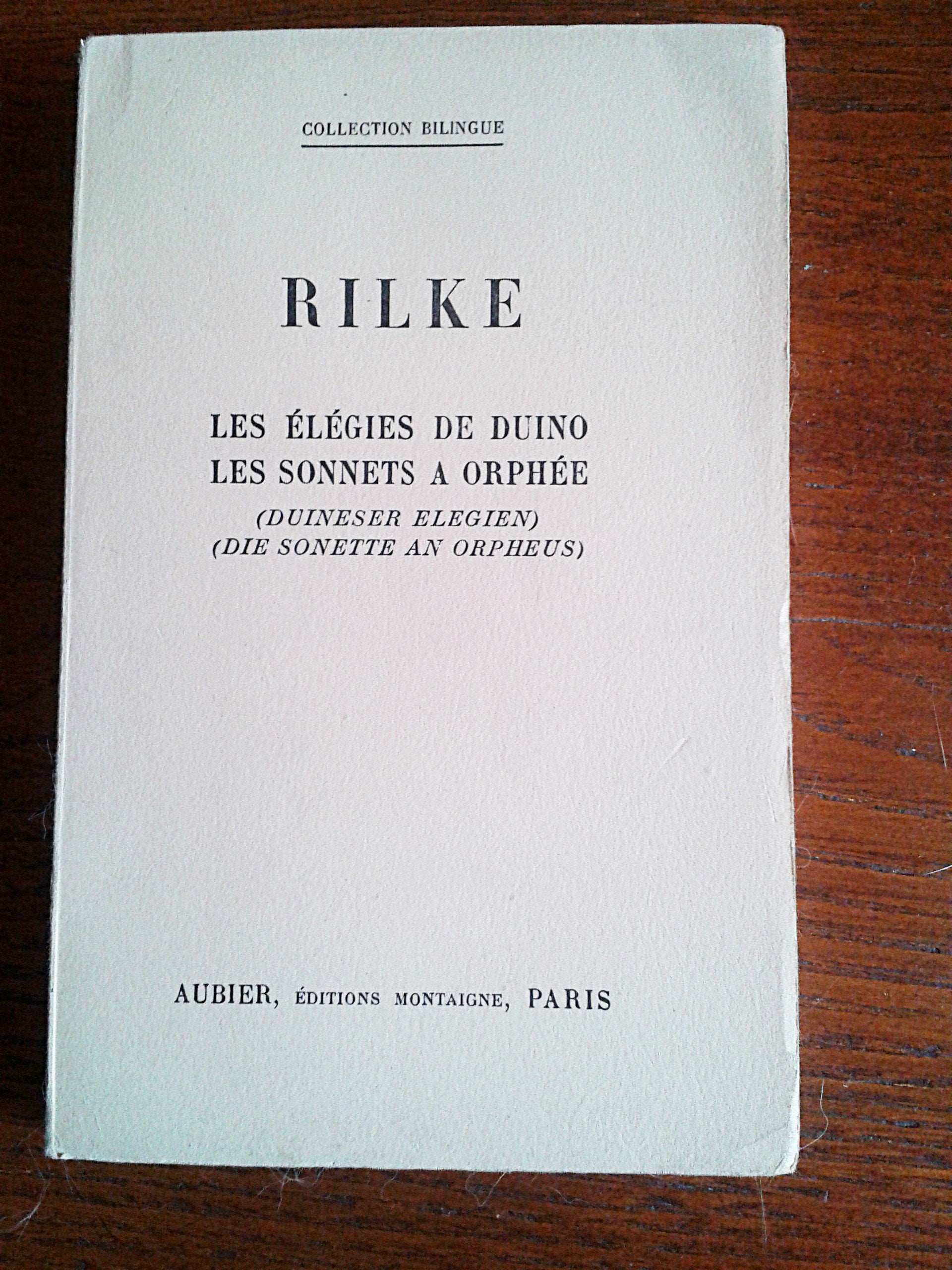 Rilke. Duineser Elegien. Die Sonette an Orpheus : . Les Elégies de Duino. Les Sonnets à Orphée. Traduits et préfacés par J.-F. Angelloz