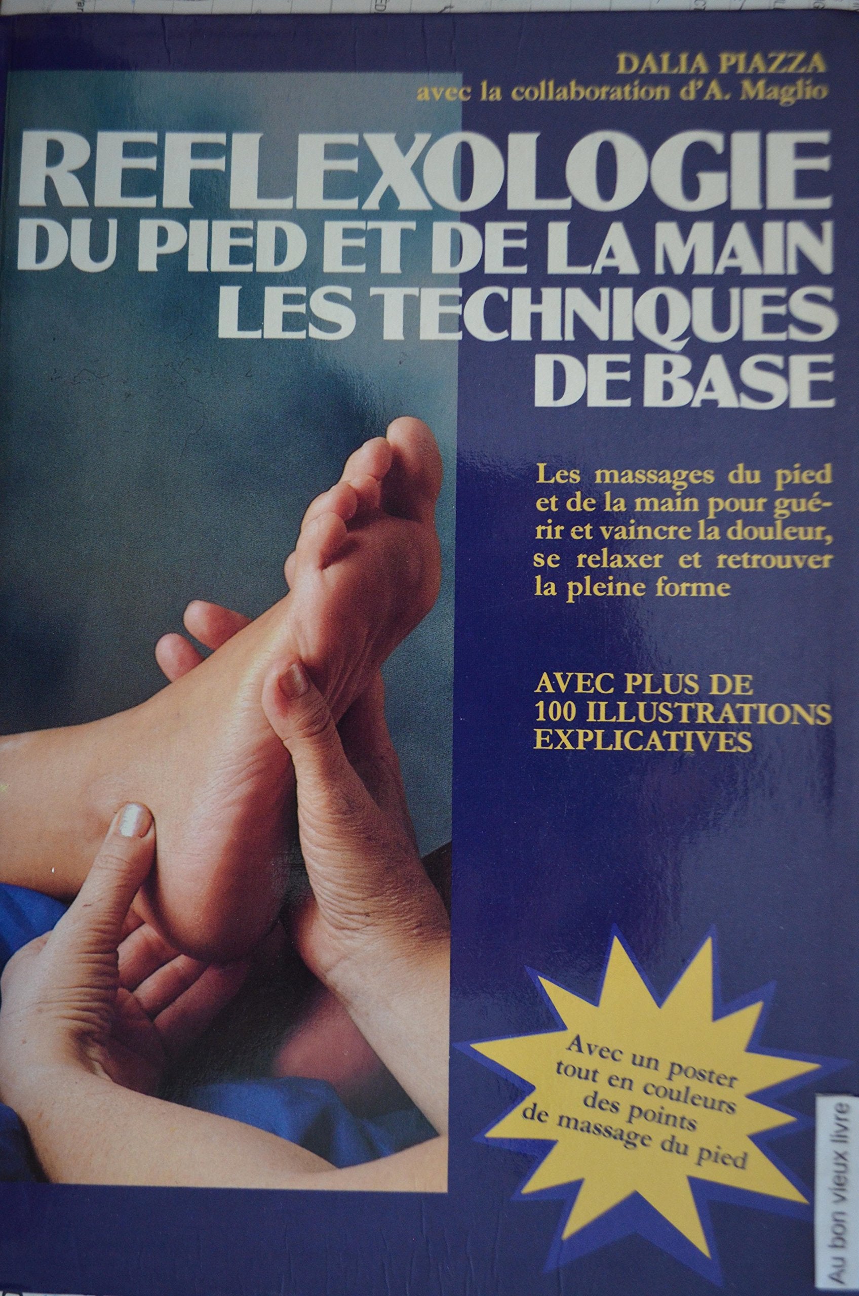 Réflexologie du pied et de la main: Les techniques de base, les massages du pied et de la main pour guérir, vaincre la douleur, se relaxer et retrouver la pleine forme 9782732807133