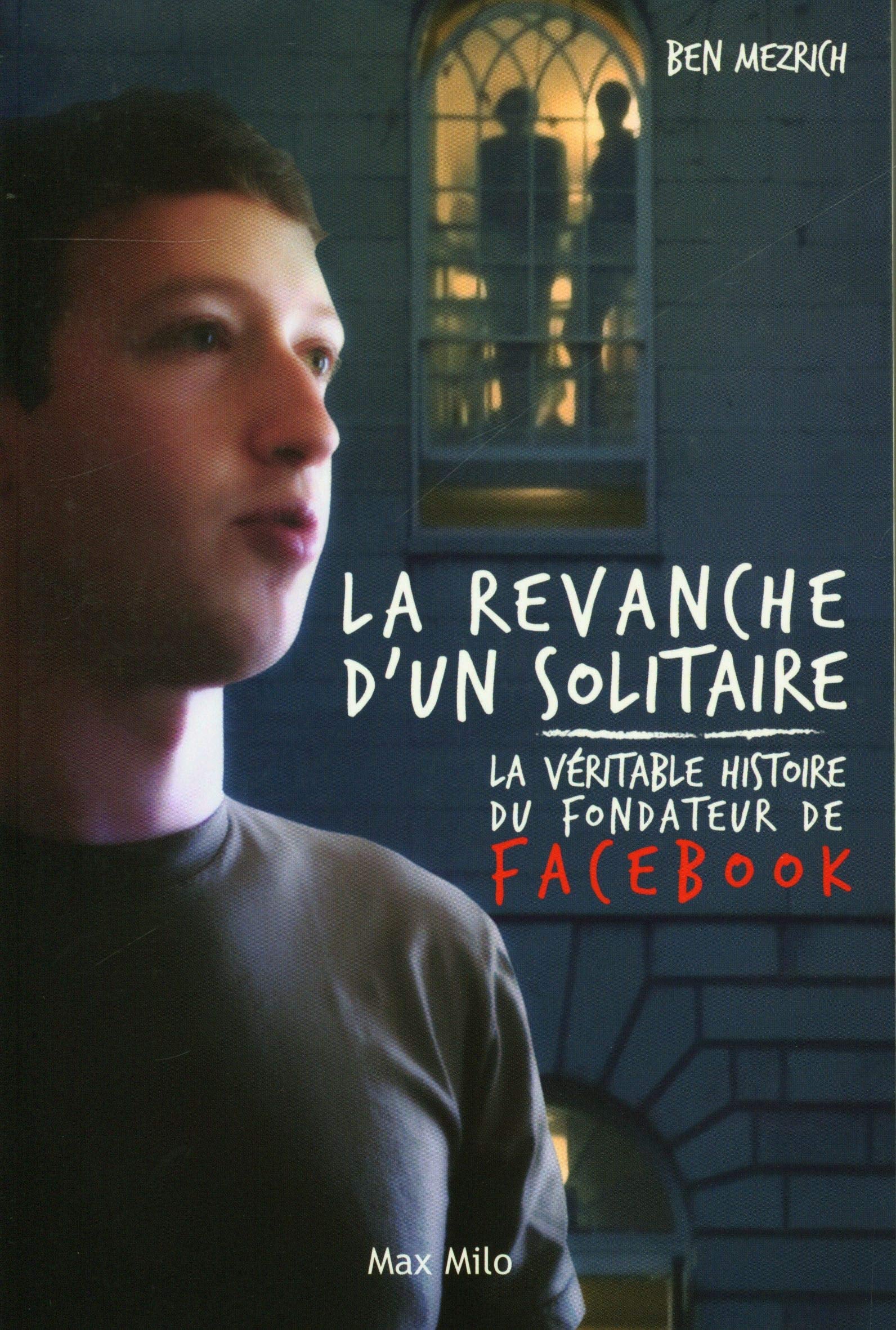 La véritable histoire du fondateur de Facebook 9782353410798