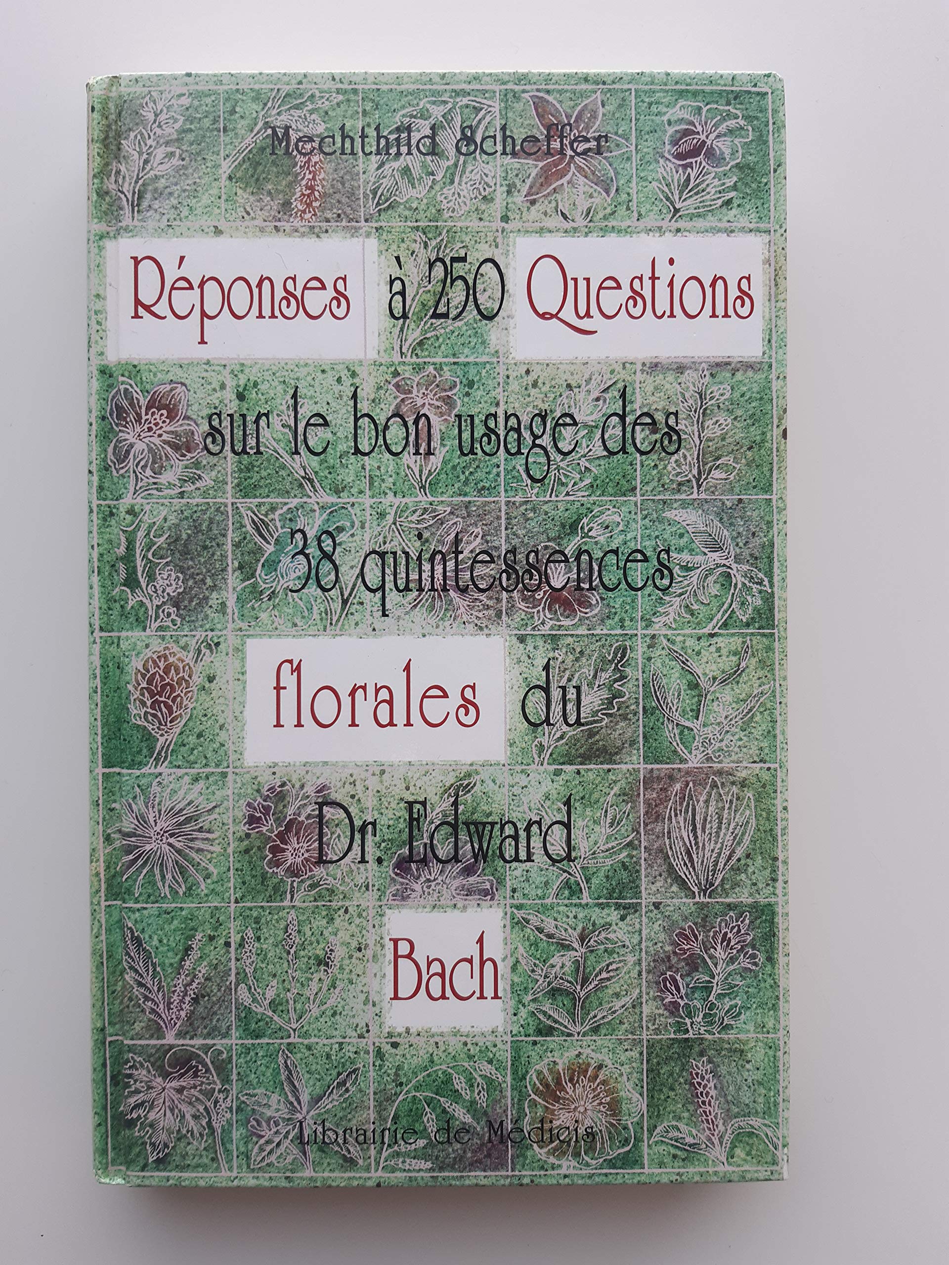 Réponses à 250 questions sur le bon usage des 38 quintessences florales du Dr Edward Bach 9782853270663