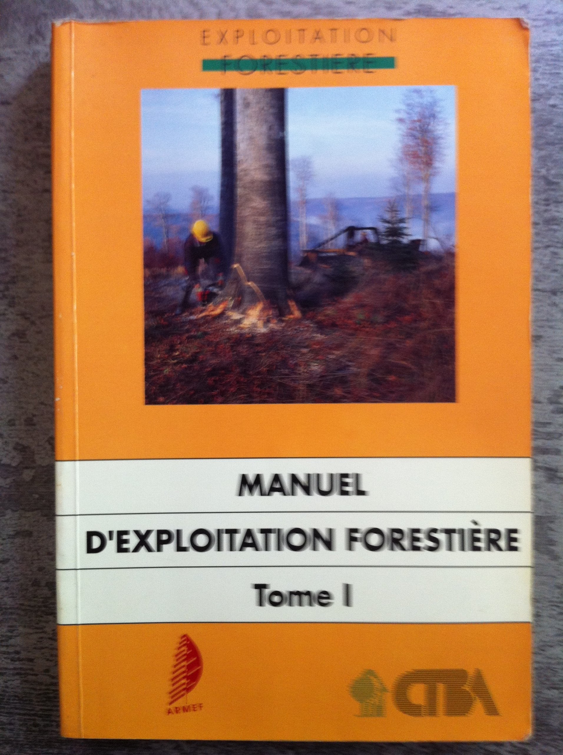 Manuel D'Exploitation Forestiere. Tome 1 9782856840139