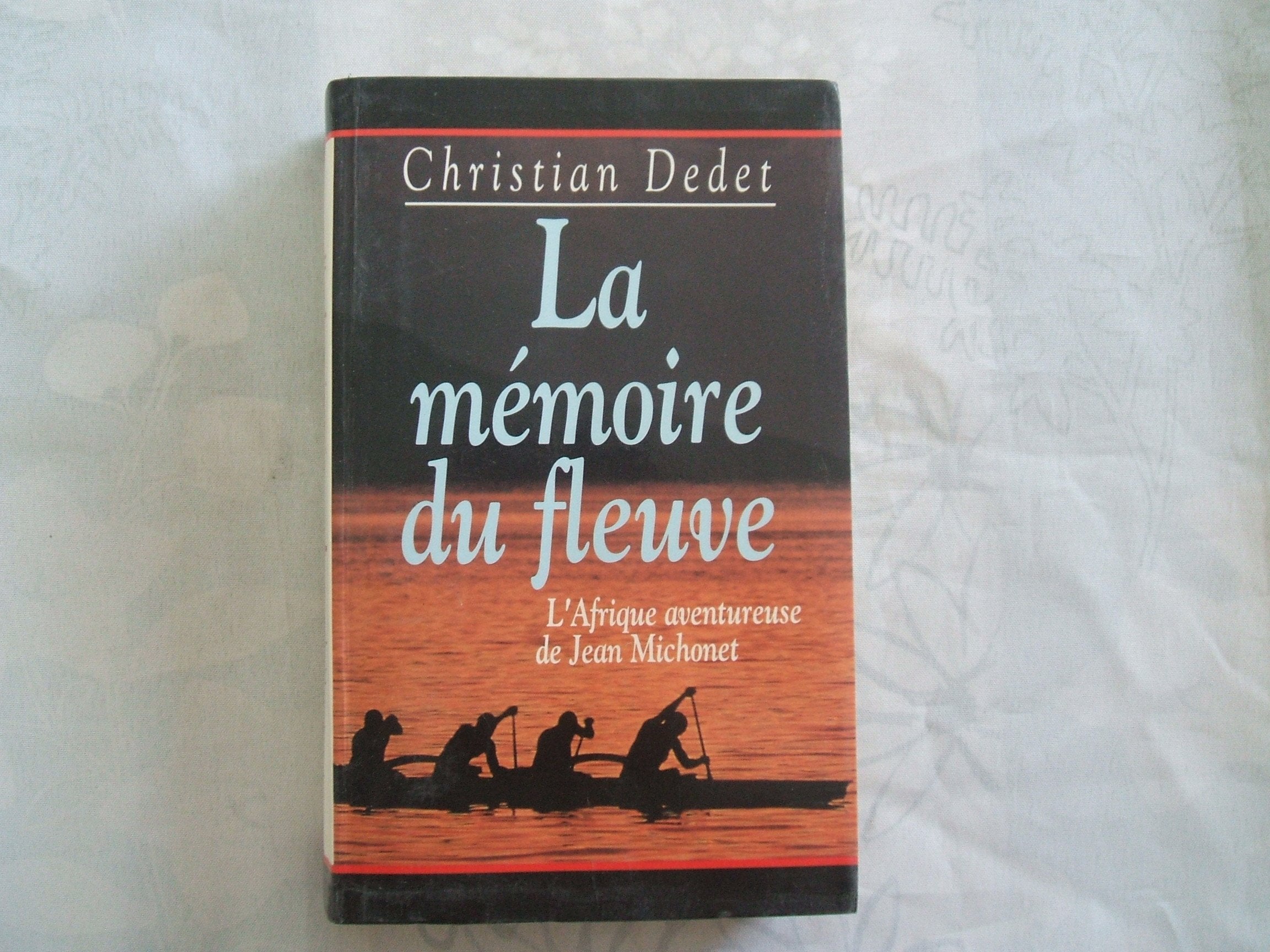 La memoire du fleuve - l'afrique aventureuse de jean michonet 9782876289130