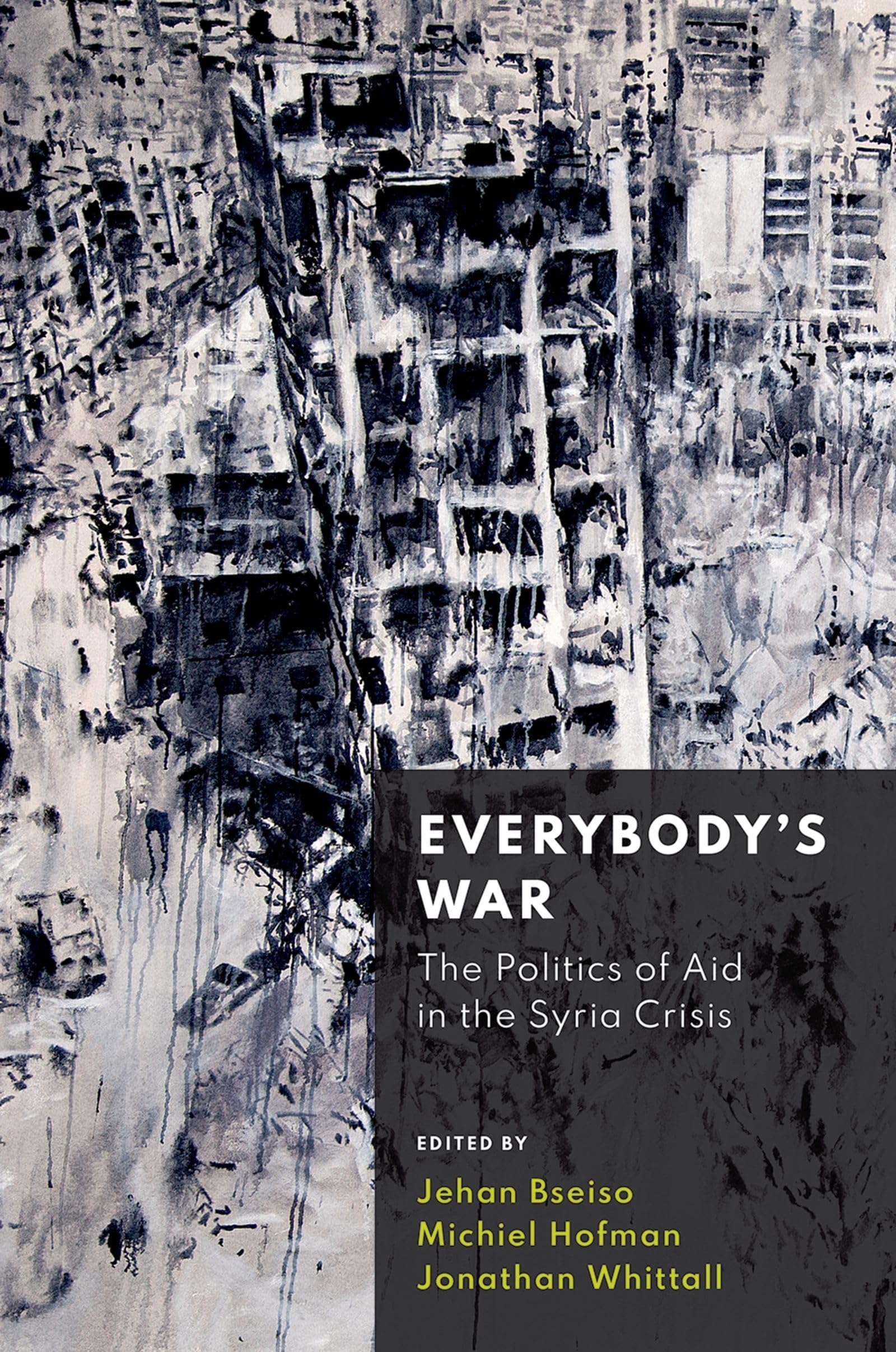 Everybody's War: The Politics of Aid in the Syria Crisis 9780197514641