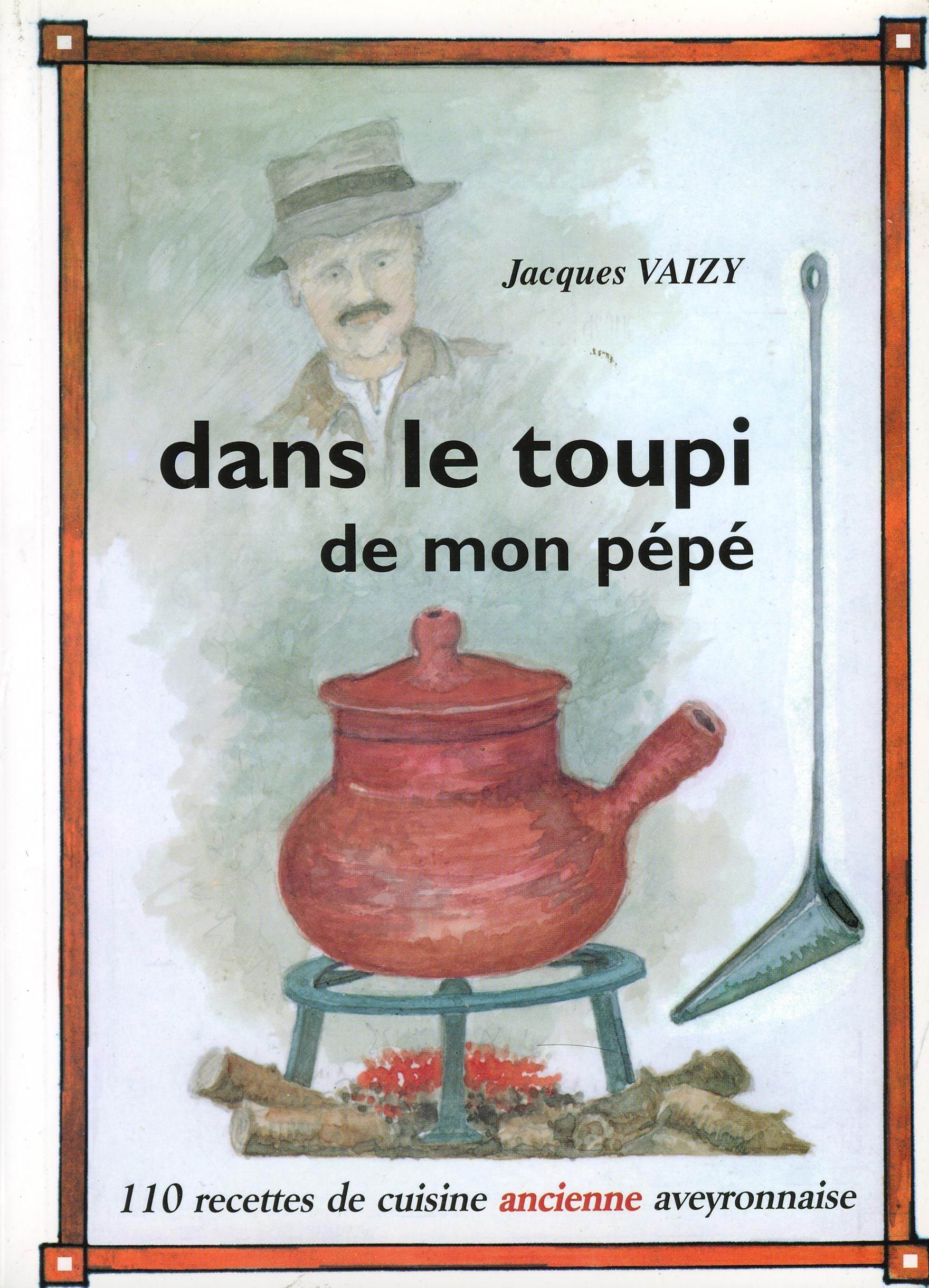 DANS LE TOUPI DE MON PEPE, 110 Recettes de Cuisine Aveyronnaise 9782951312609
