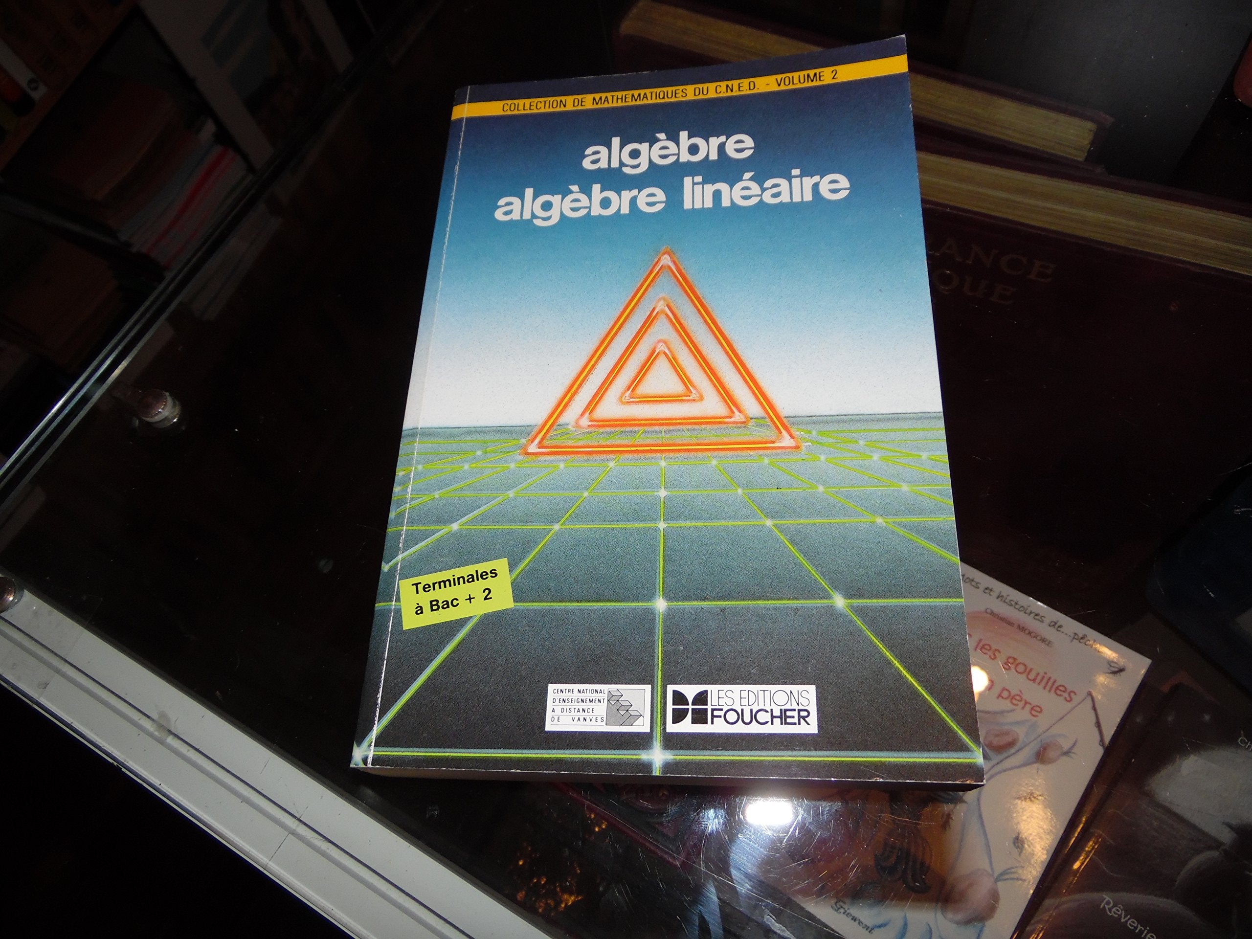 Collection de mathematiques du cned, centre national d'enseignement a distance, volume 2, algèbre - algèbre linéaire 9782216004454