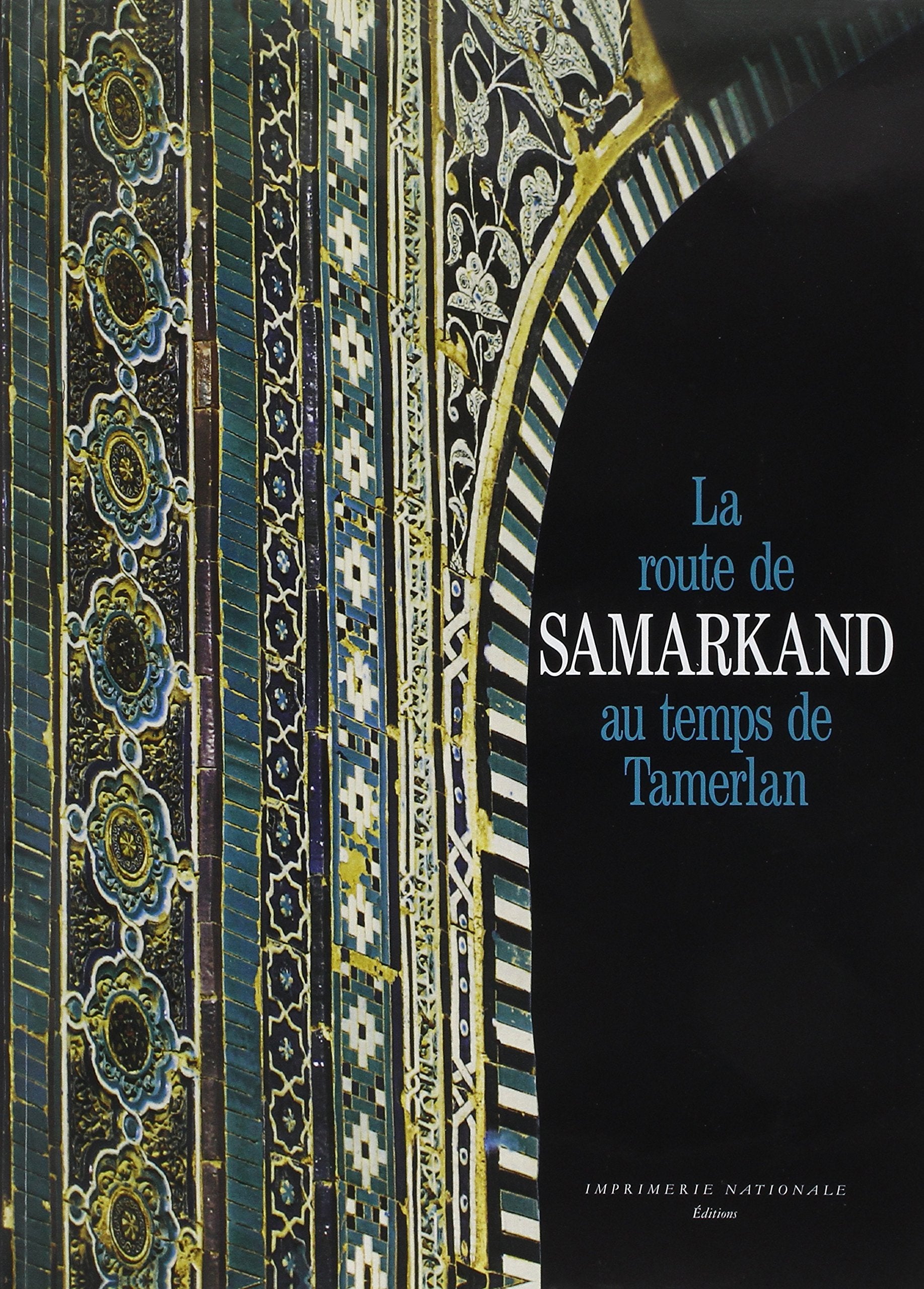 Route De Samarkand Au Temps Tamerlan Ne 9782742757961