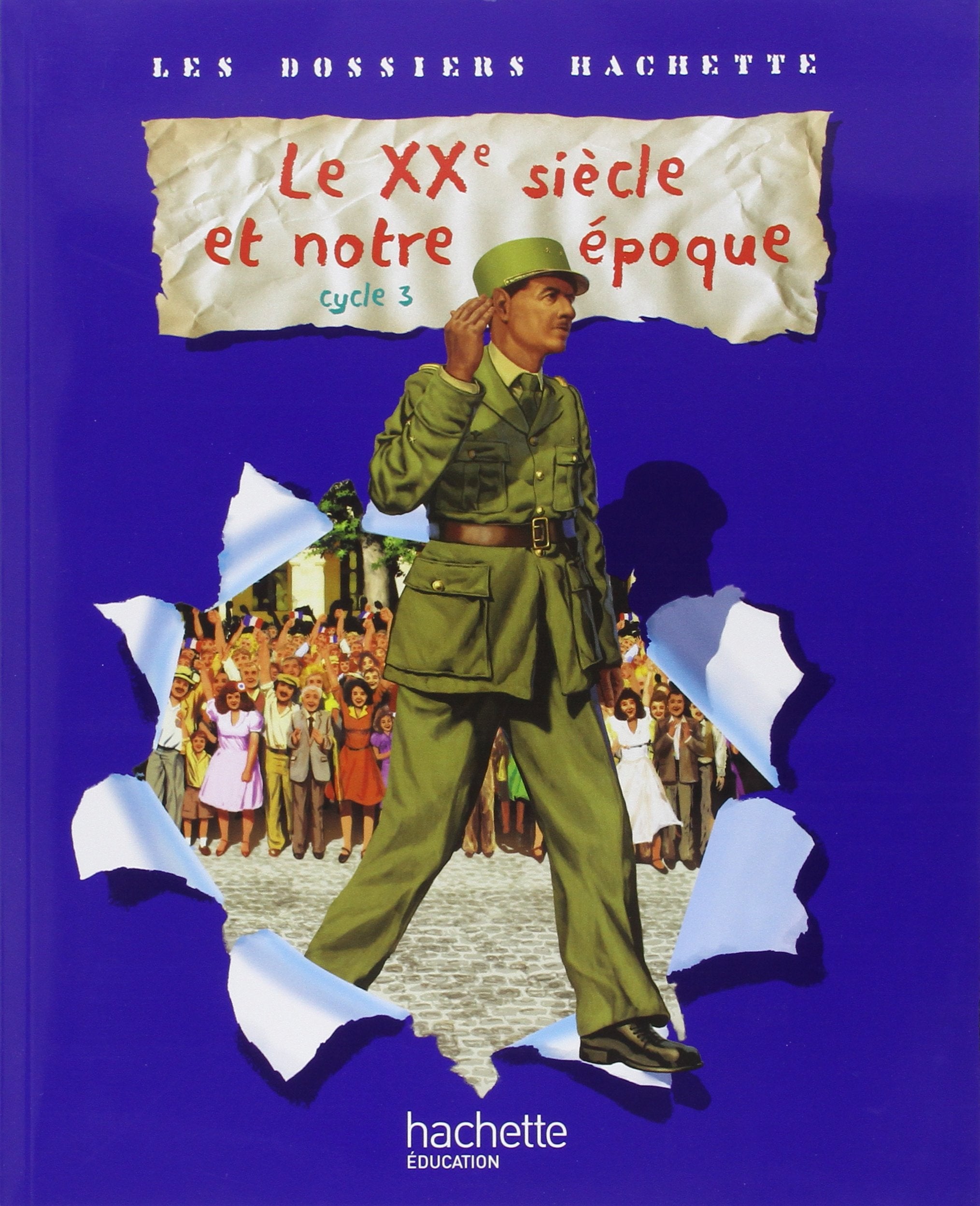 Les Dossiers Hachette Histoire Cycle 3 - Le XXème Siècle - Livre de l'élève - Ed.2009 9782011174468