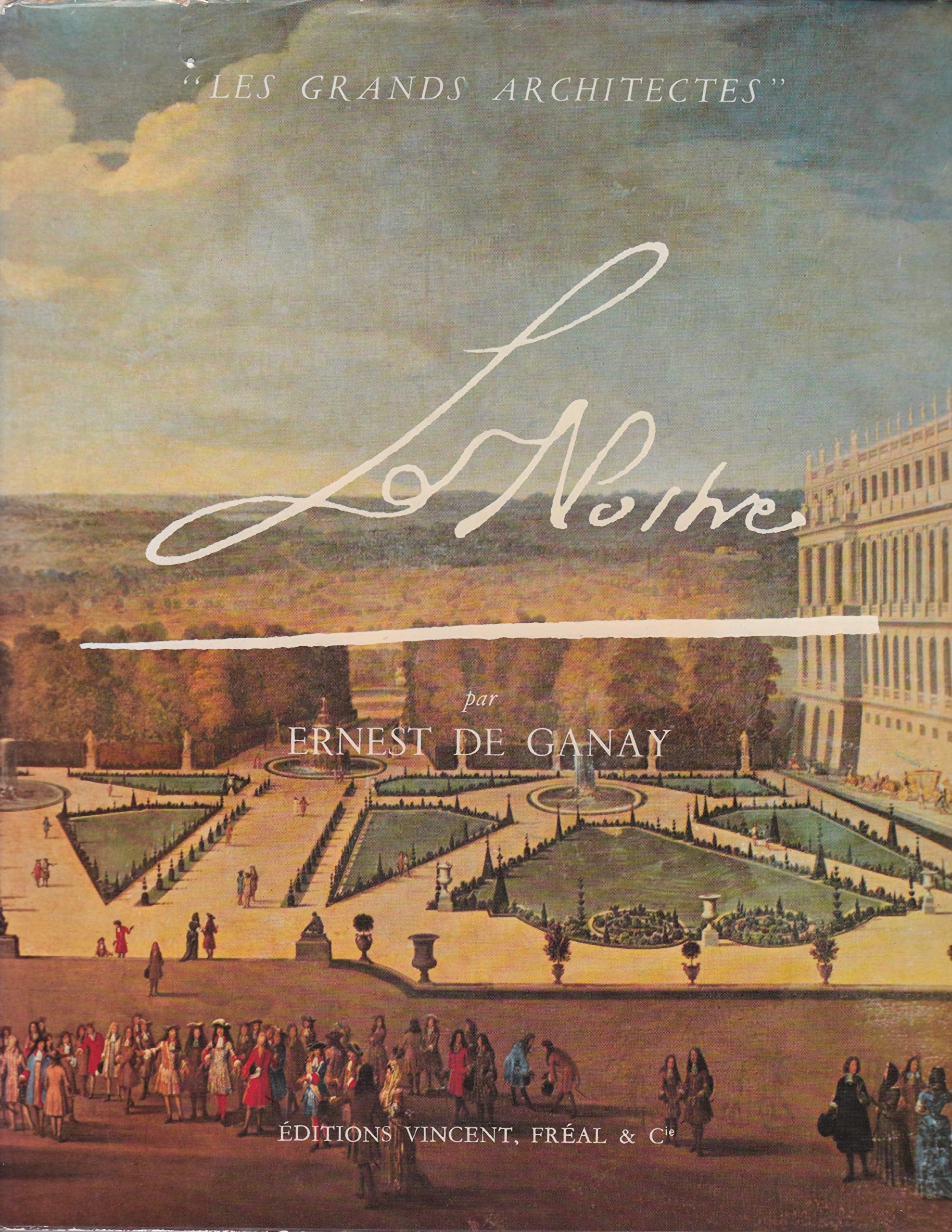 André Le Nostre : 1613-1700, par Ernest de Ganay