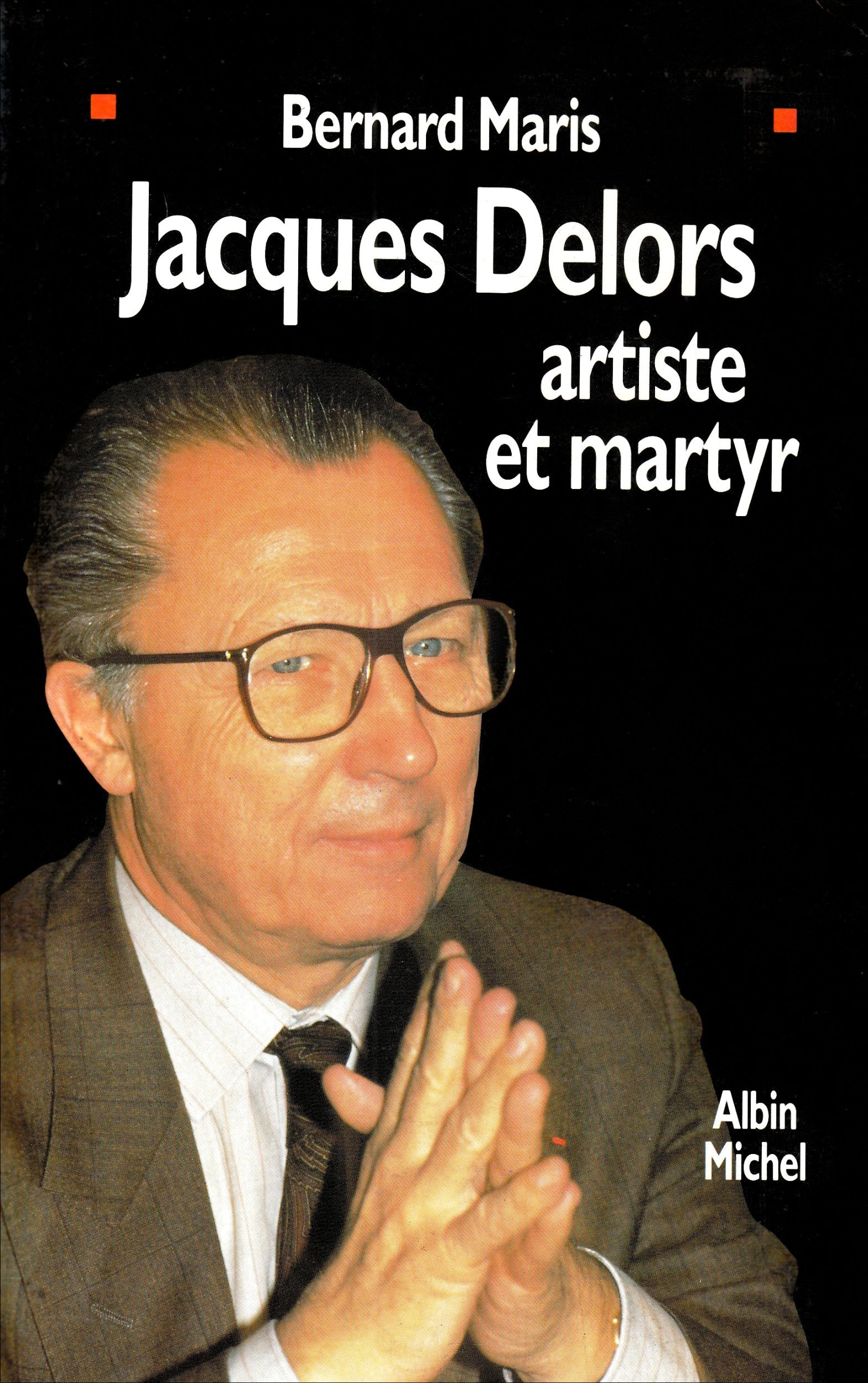 Jacques Delors Artiste et Martyr 9782226061638