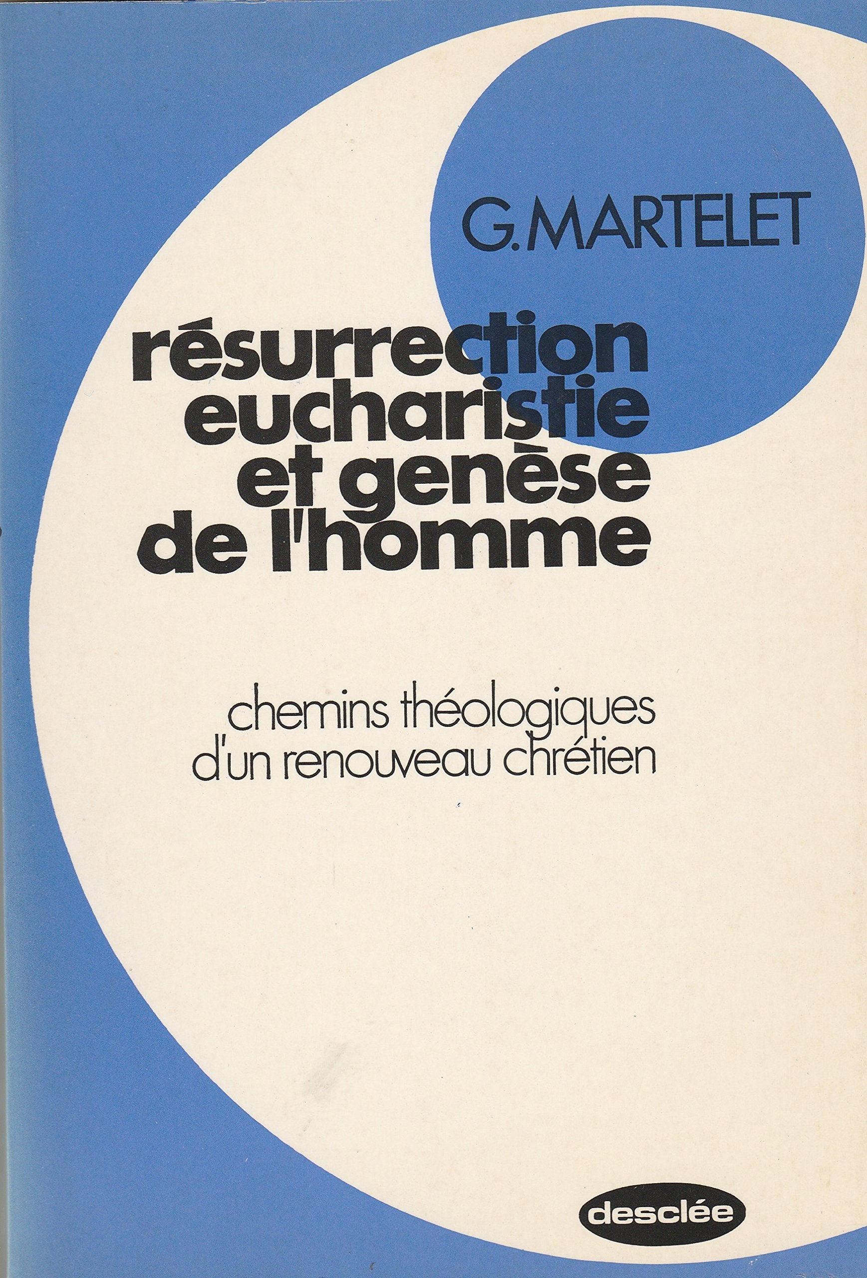 Resurrection, eucharistie et genese de l'homme, chemins theologiques d'un renouveau chretien