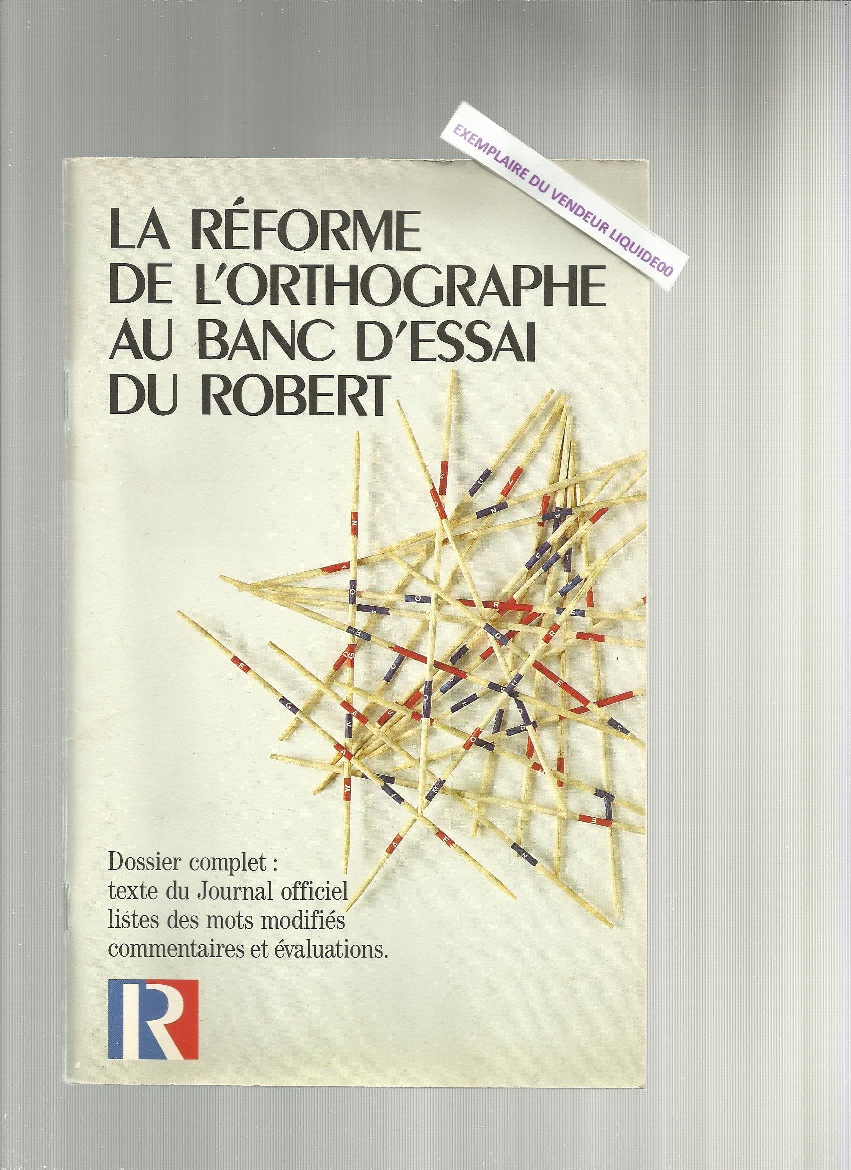 La Réforme De L'orthographe Au Banc D'essai Du Robert - Dossier Complet Texte Du Journal Officiel Listes Des Mots Modifiés Commentaires Et Évaluations 9782850361333