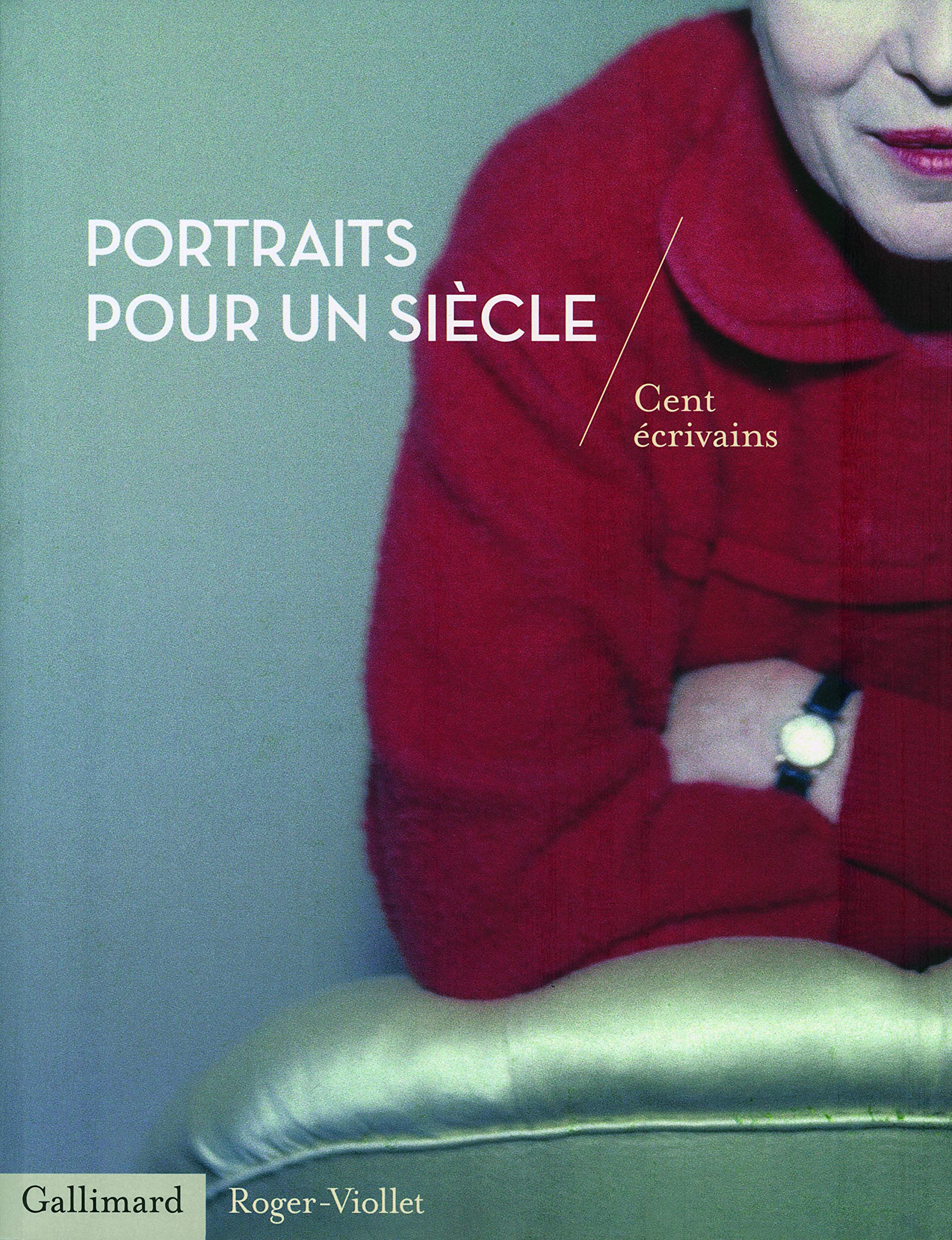 Portraits pour un siècle: Cent écrivains 9782070131945