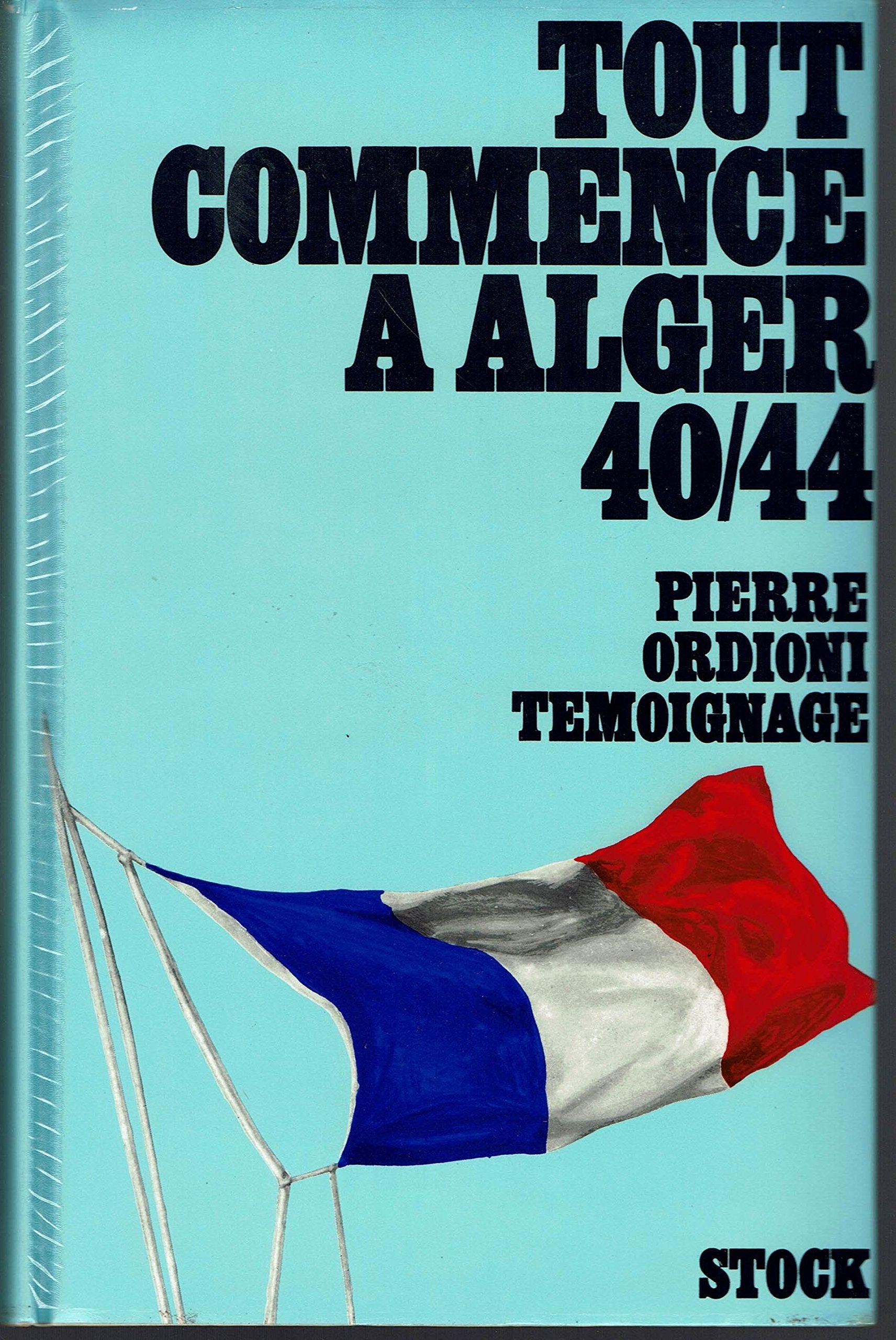 TOUT COMMENCE A ALGER 1940-1944. + LETTRE MANUSCRITE DE L'AUTEUR.