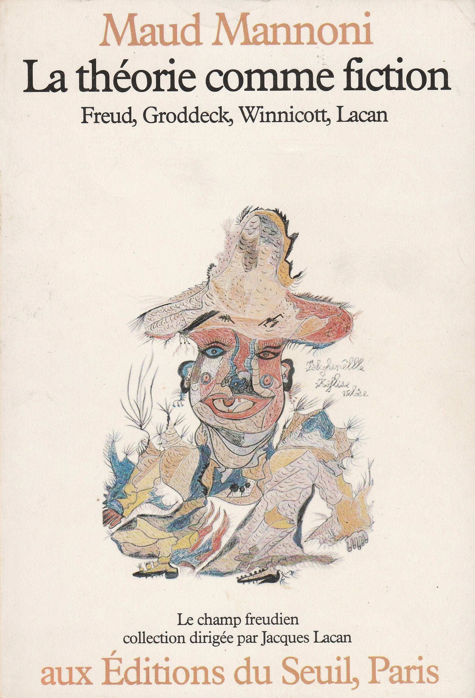 La Théorie comme fiction. Freud, Groddeck, Winnicott et Lacan 9782020050951