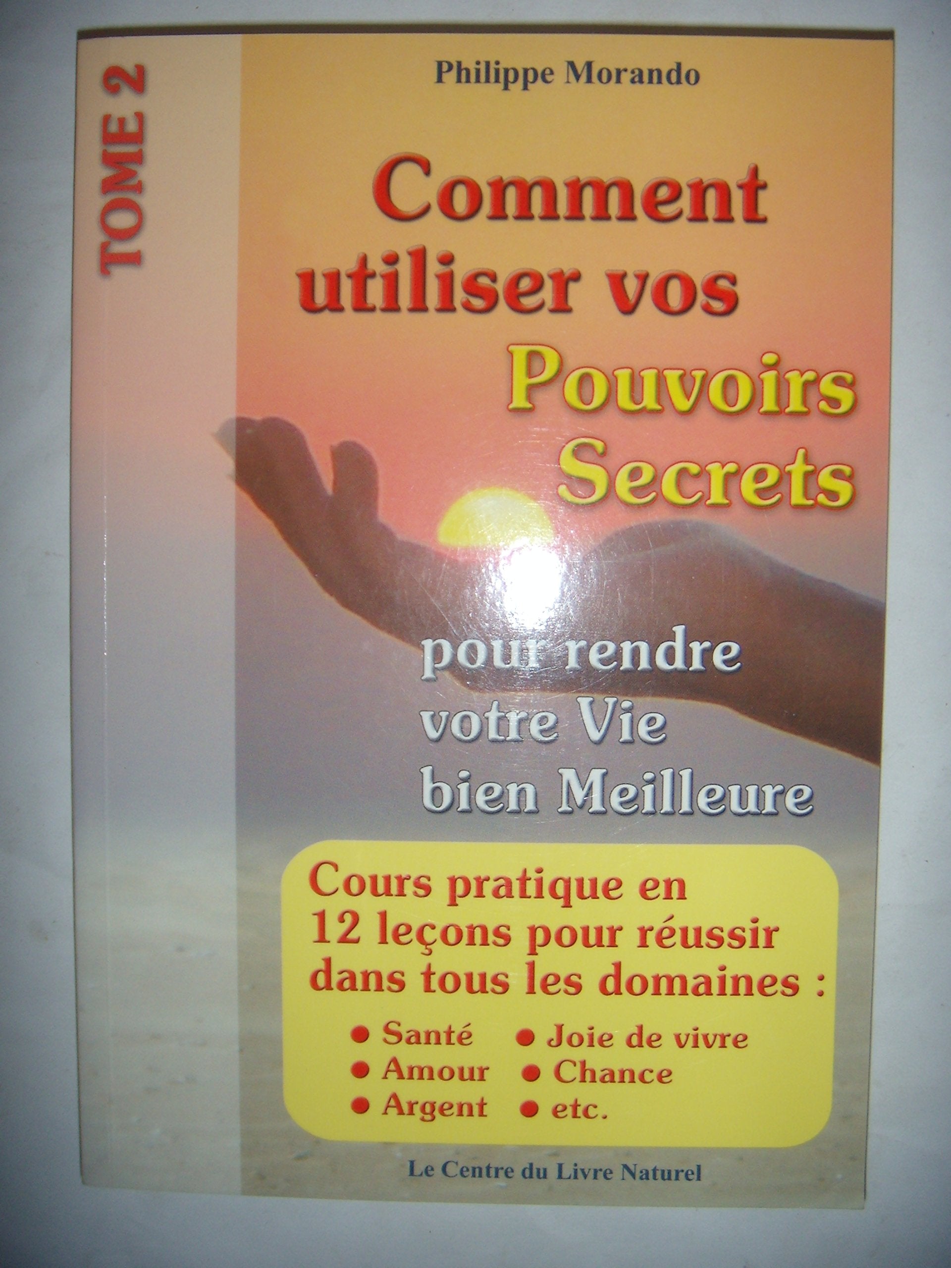 Comment Utiliser Vos Pouvoirs Secrets Pour Rendre Votre Vie Bien Meilleure 9782908554908