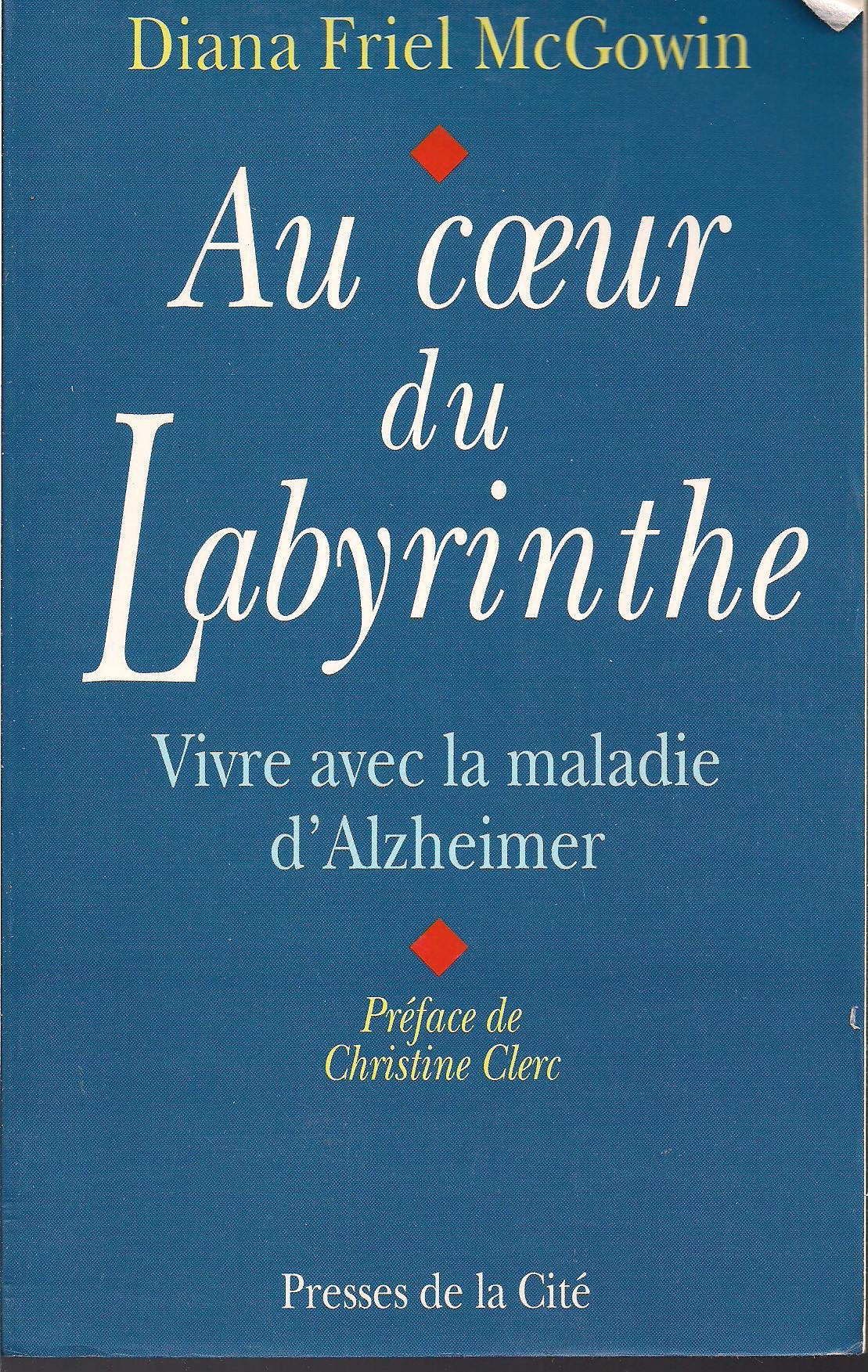 Au Coeur Du Labyrinthe. Vivre Avec La Maladie D'Alzheimer 9782258039117